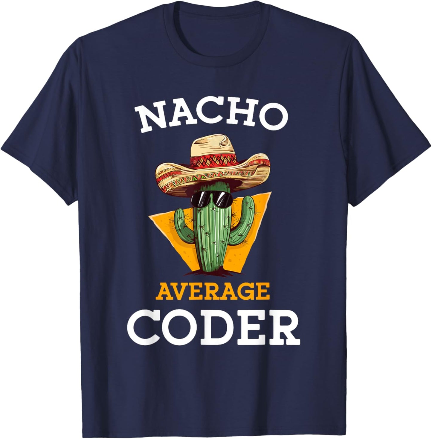 Nacho Average Coder Mexican Software Programmer Funny Joke T-Shirt - T-Shirt | Navy