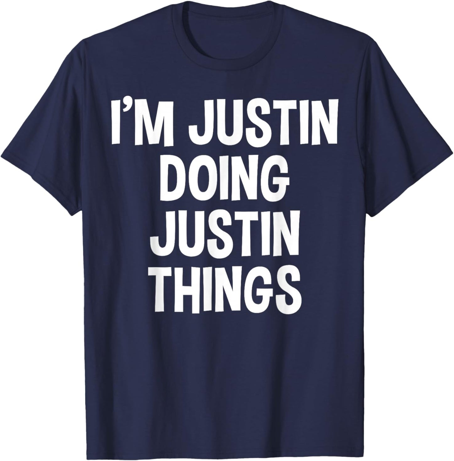 I'm Justin Doing Justin Things Funny Saying T-Shirt - T-Shirt | Navy