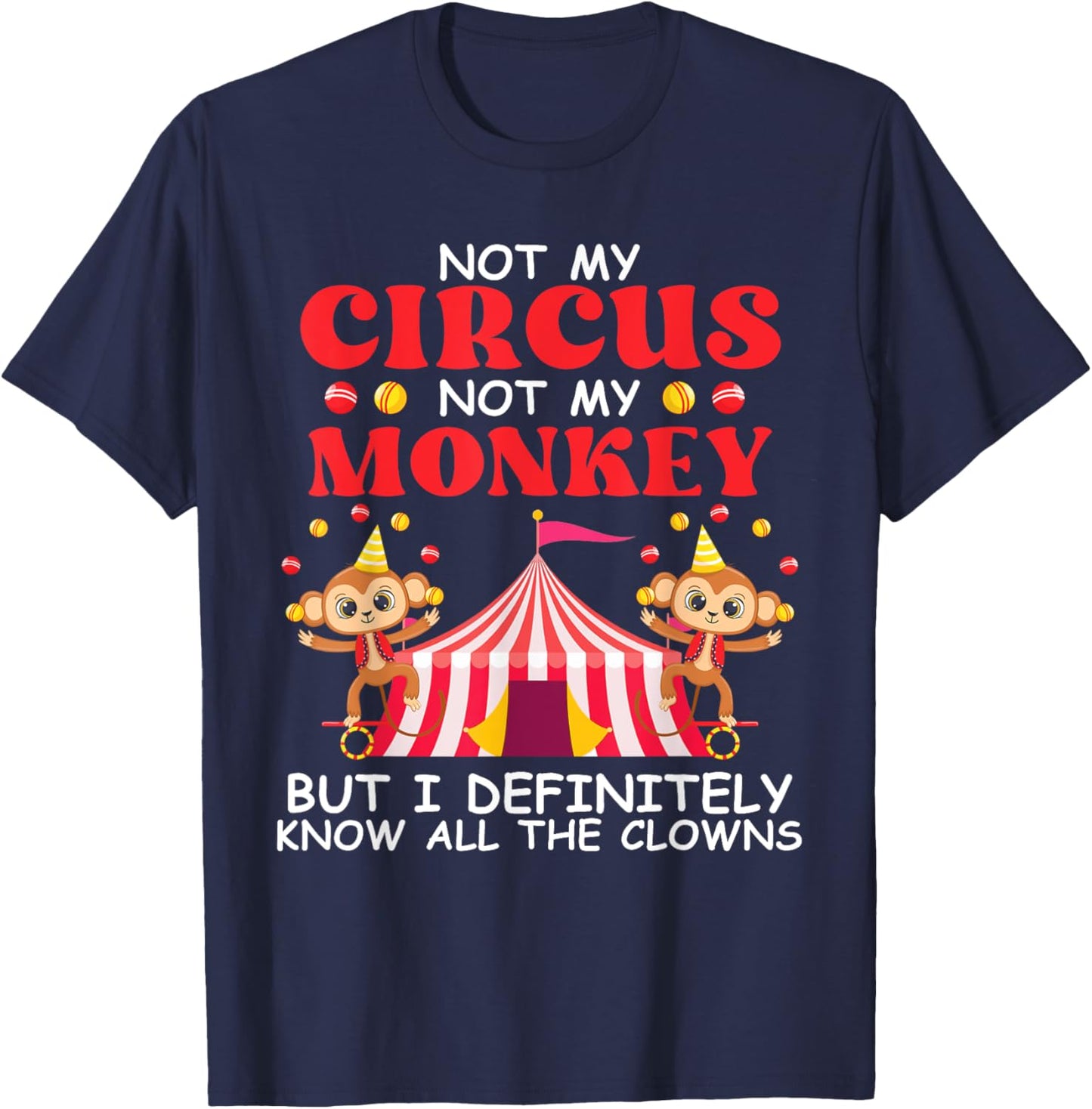 Not My Circus Not My Monkeys But I Know All The Clowns T-Shirt - T-Shirt | Navy