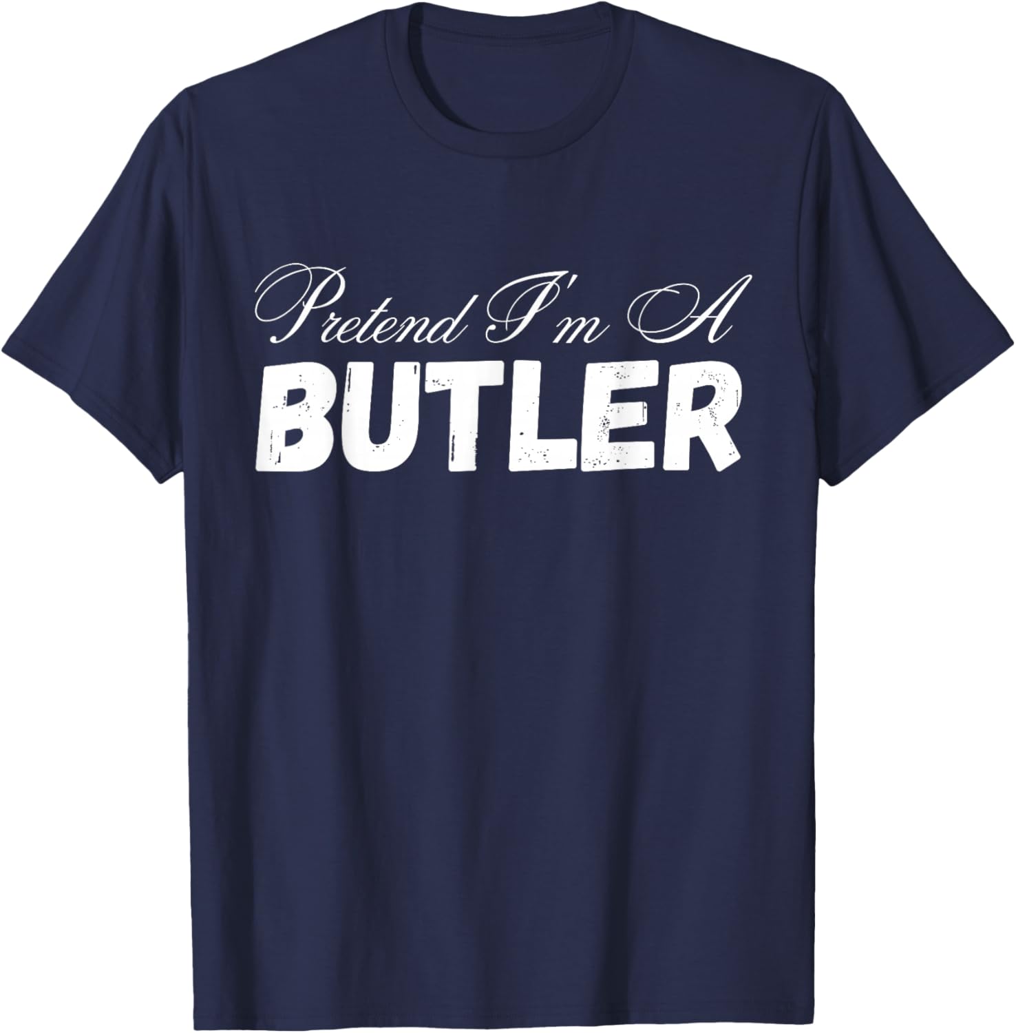 Pretend I'm A Butler Design - Funny Pretend Im A Butler T-Shirt - T-Shirt | Navy