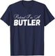 Pretend I'm A Butler Design - Funny Pretend Im A Butler T-Shirt - T-Shirt | Navy