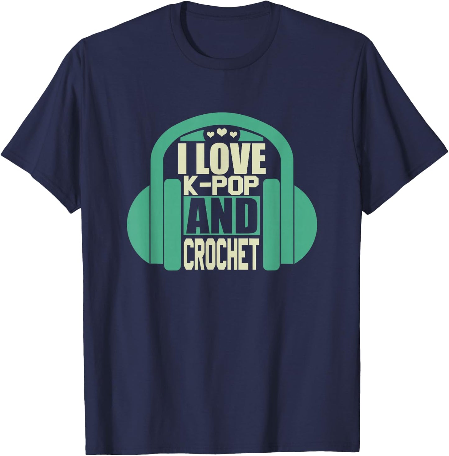 I Love K-Pop And Crochet T-Shirt - T-Shirt | Navy