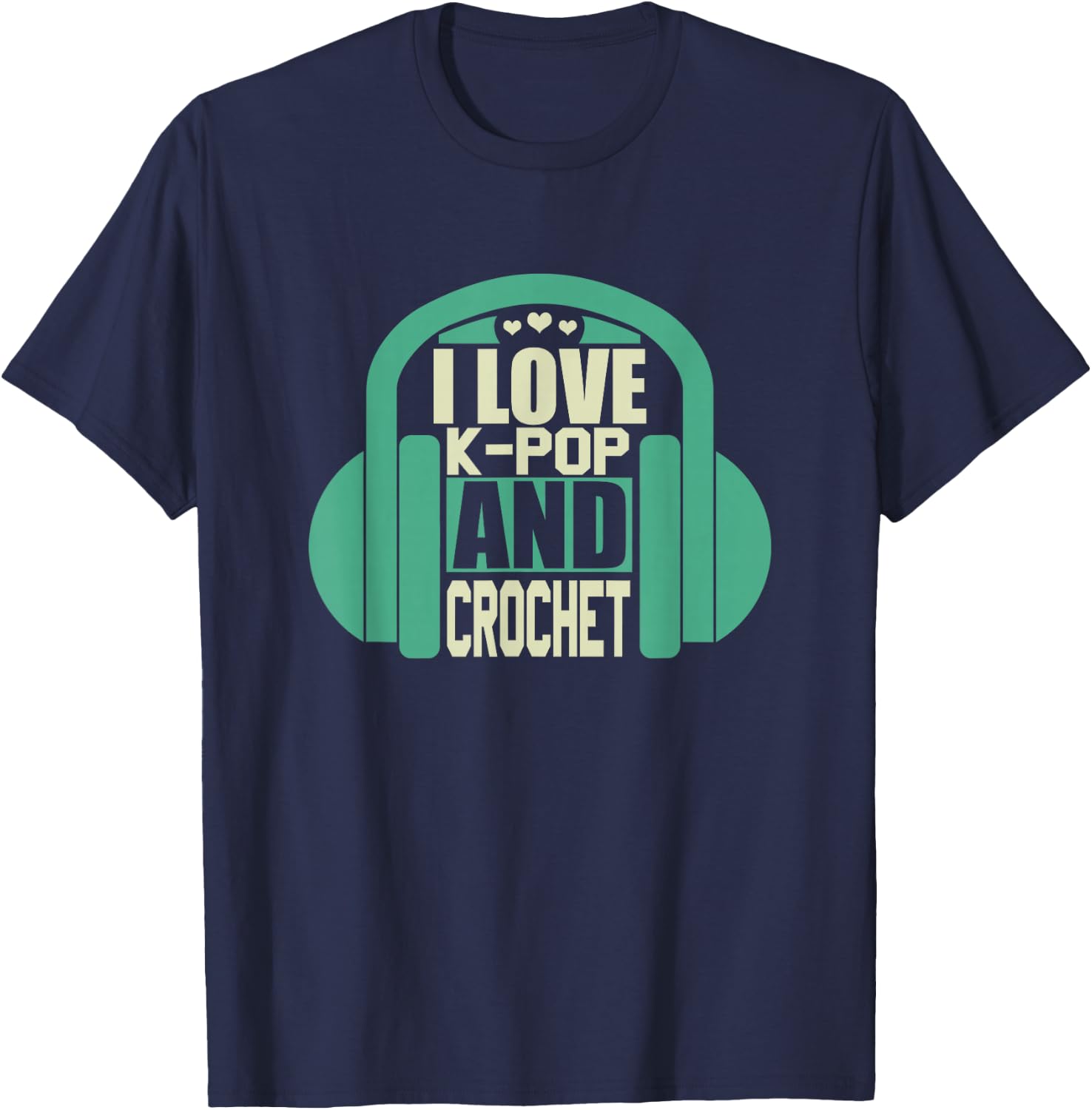 I Love K-Pop And Crochet T-Shirt - T-Shirt | Navy
