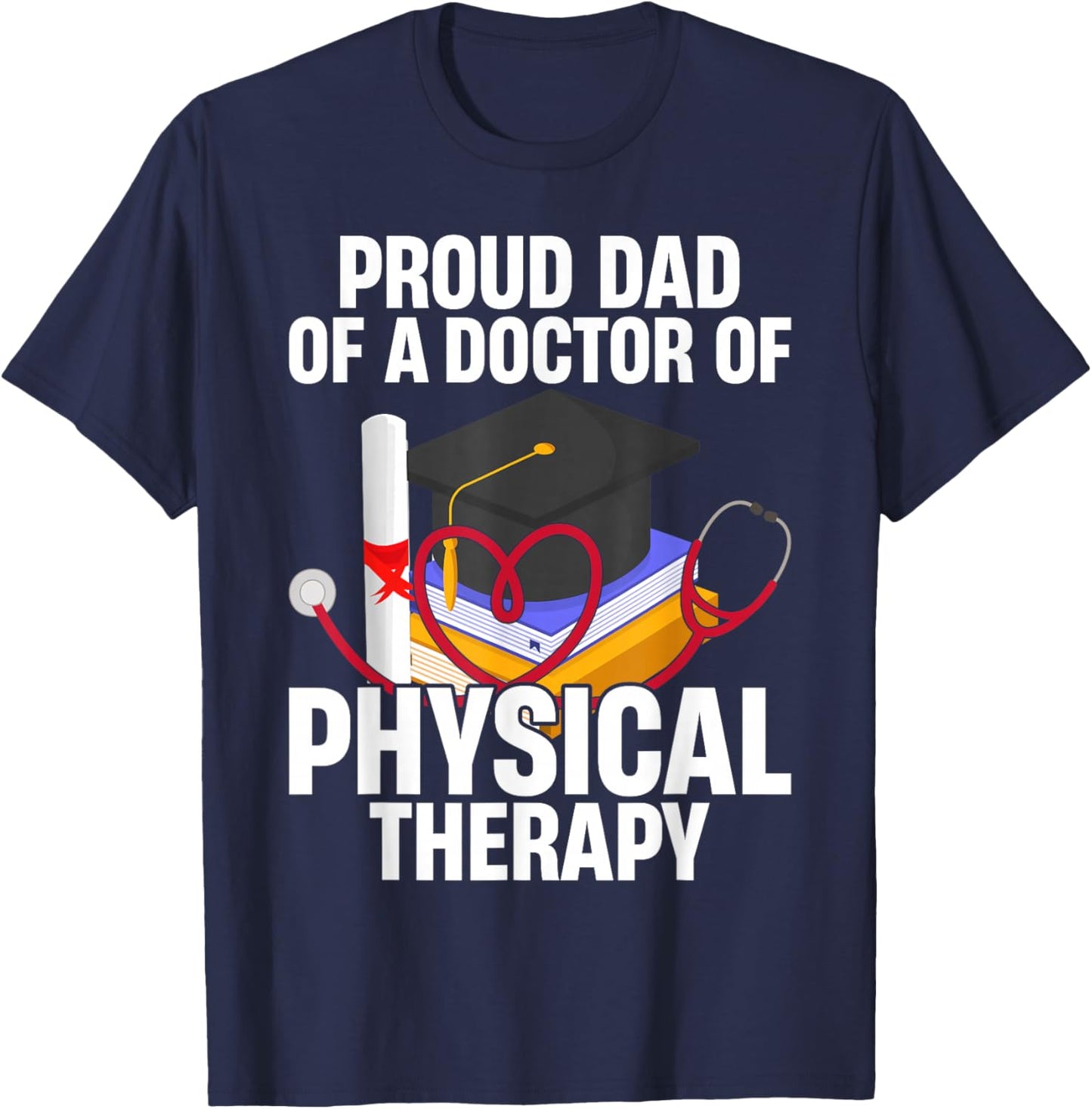 Proud Dad of A Doctor Physical Therapy T-Shirt - T-Shirt | Navy