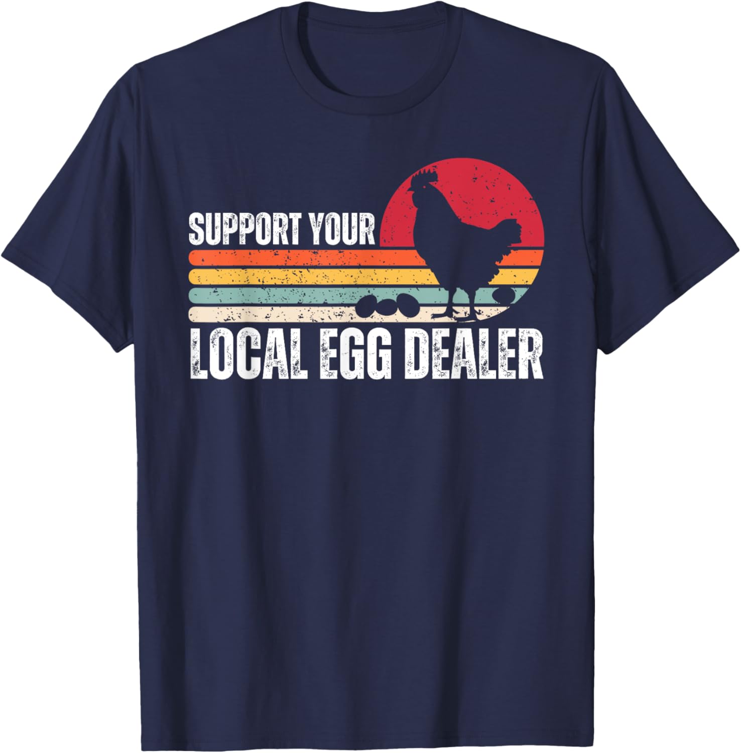 Support Your Local Egg Dealers Chicken Lover Farm Farmer T-Shirt - T-Shirt | Navy