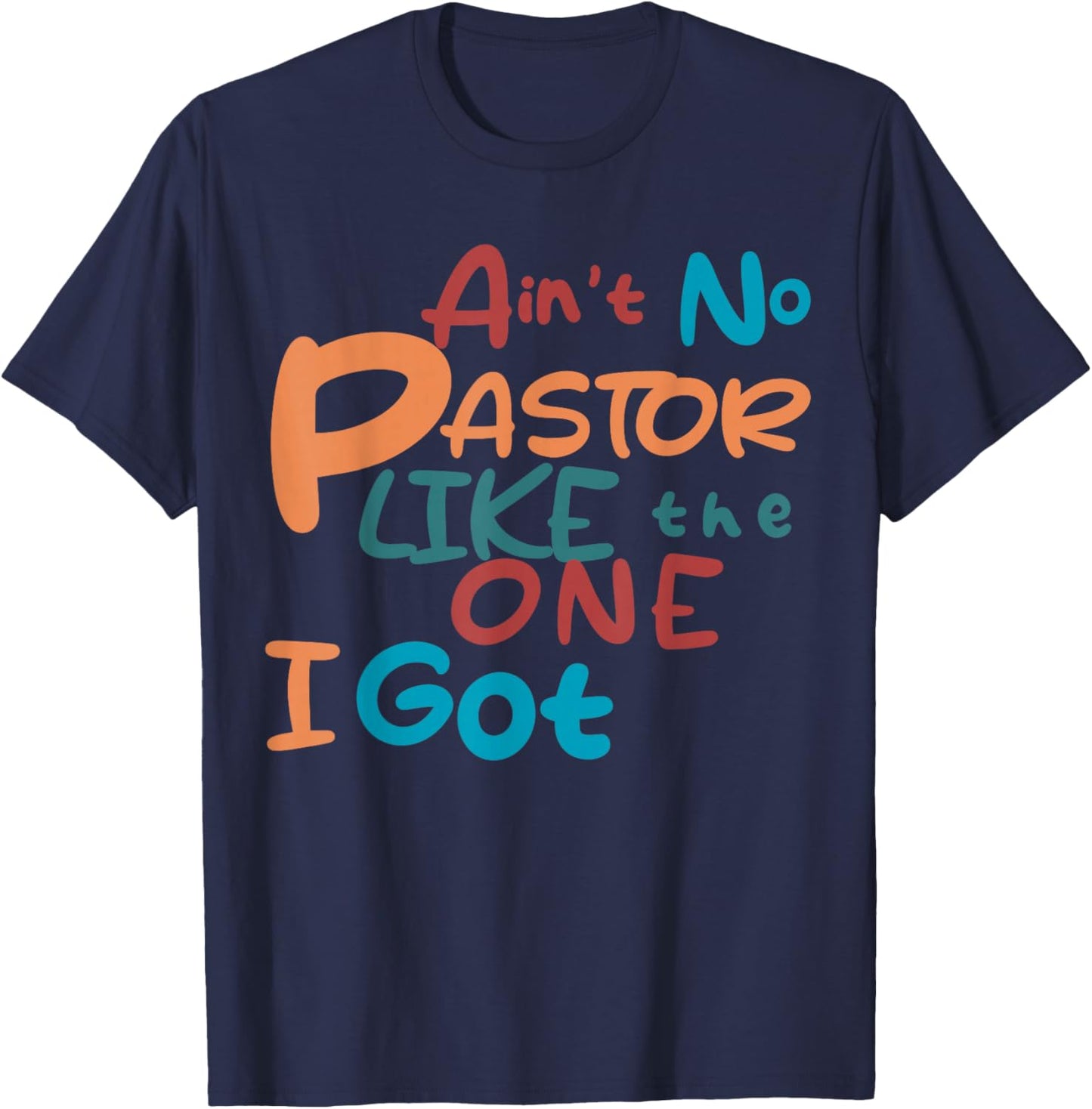 Ain't No Pastor Like The One I Got T-Shirt - T-Shirt | Navy