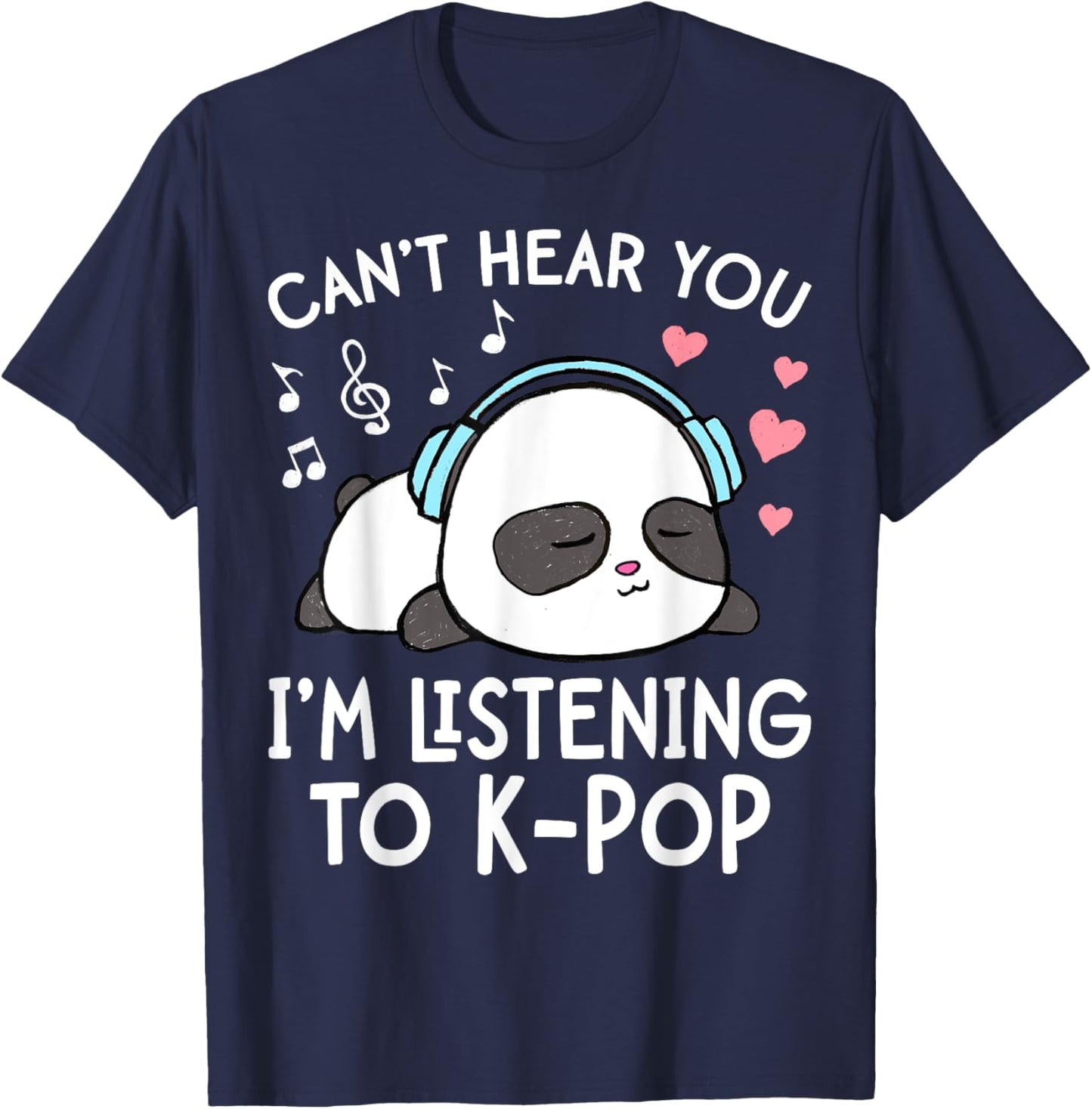 Can't Hear You I'm Listening to K-Pop Kawaii Girls T-Shirt - T-Shirt | Navy