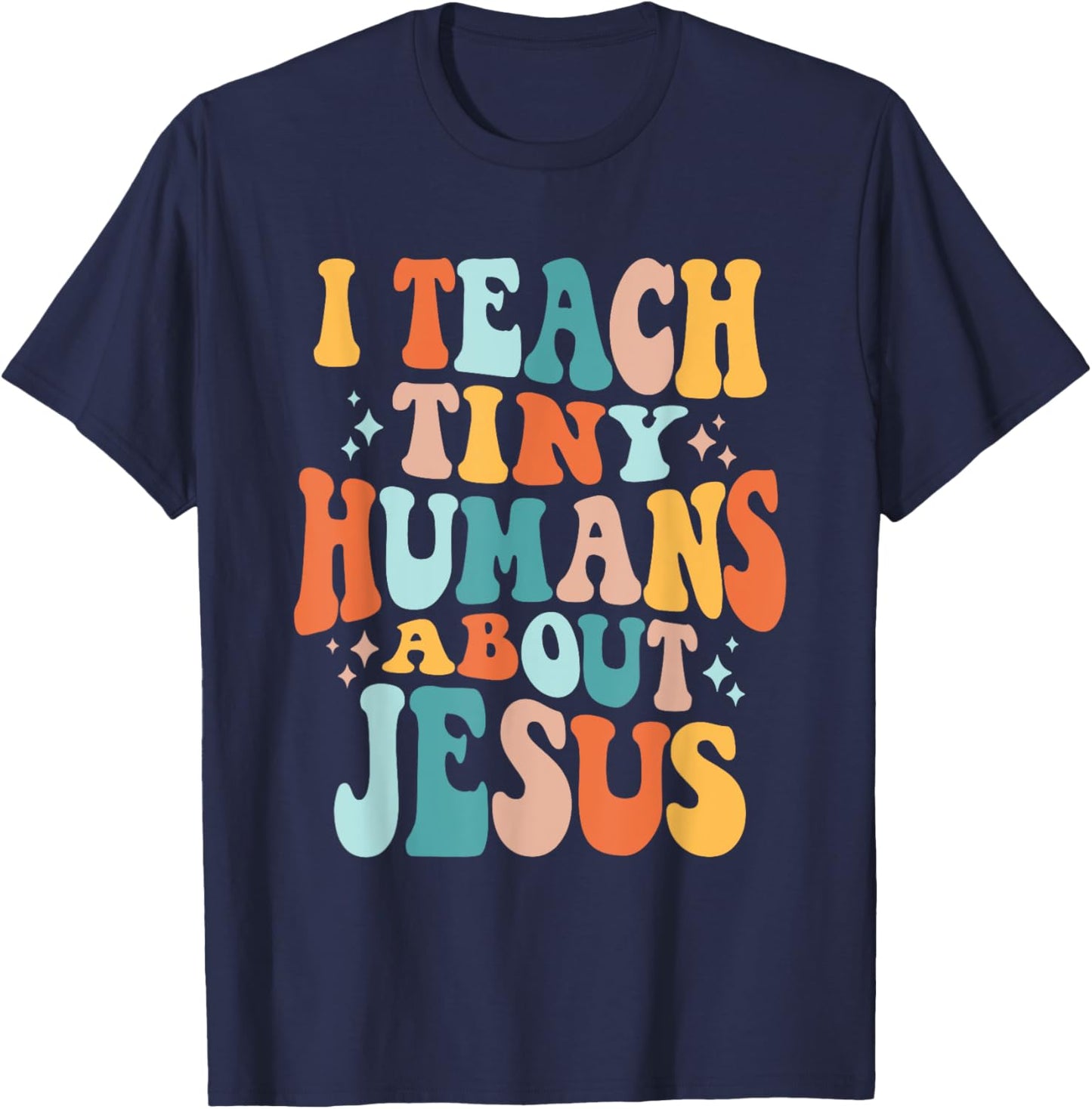 Inspire Faith with I Teach Tiny Humans About Jesus T-Shirt - T-Shirt | Navy