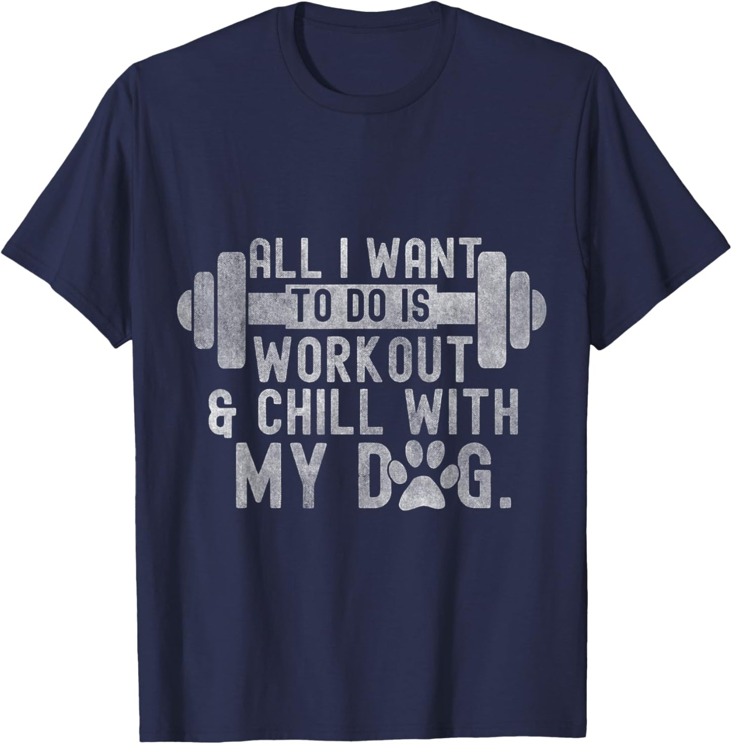 All I Want To Do Is Workout And Chill With My Dog Funny Gym Men Women T-Shirt - T-Shirt | Navy