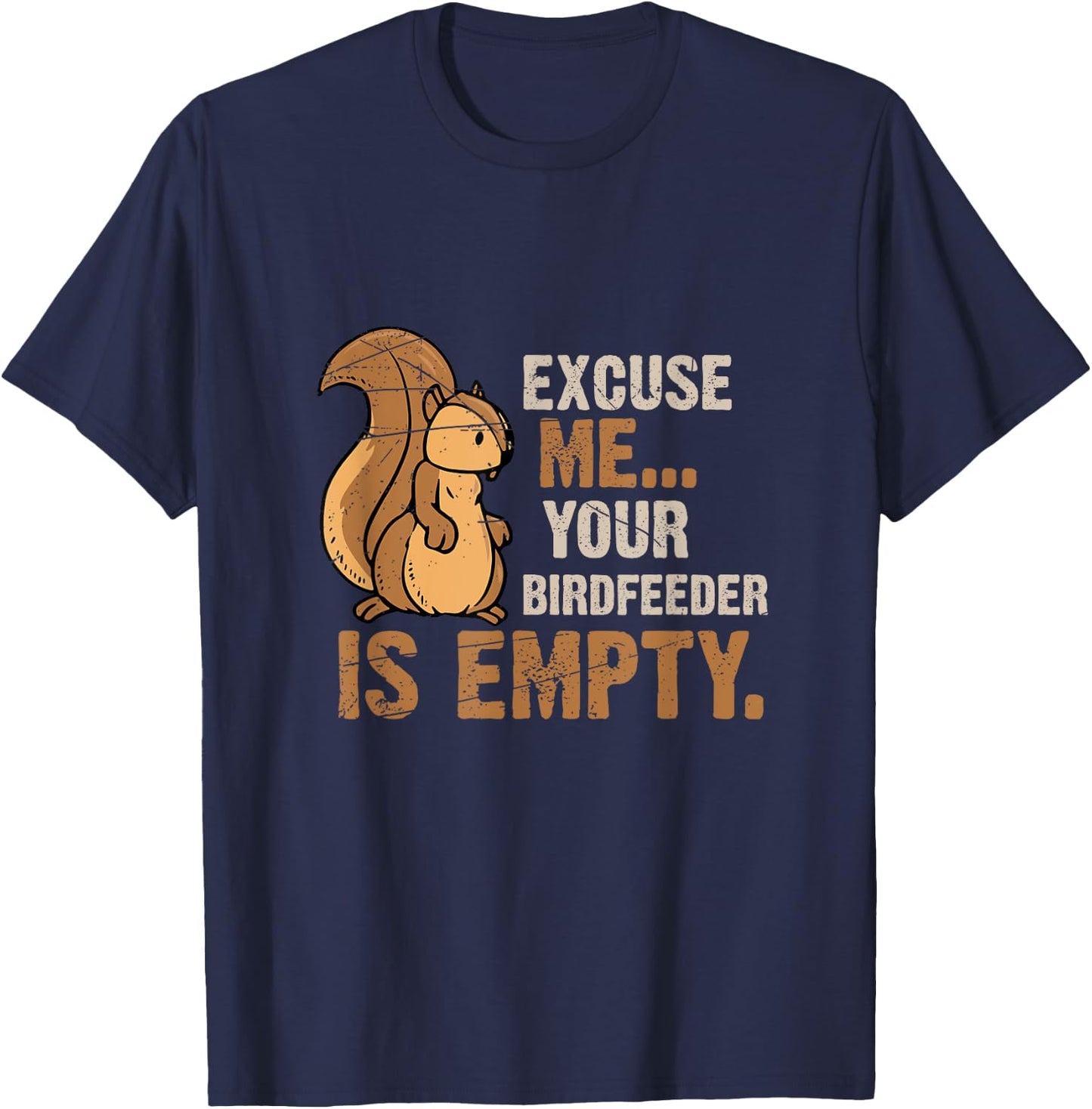 Excuse Me Your Birdfeeder Is Empty Squirrel T-Shirt - T-Shirt | Navy