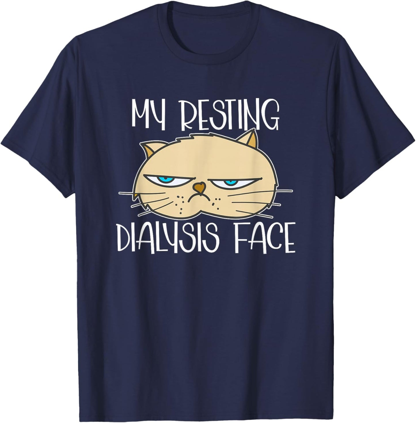 My Resting Dialysis Face a Funny Dialysis Patient T-Shirt - T-Shirt | Navy