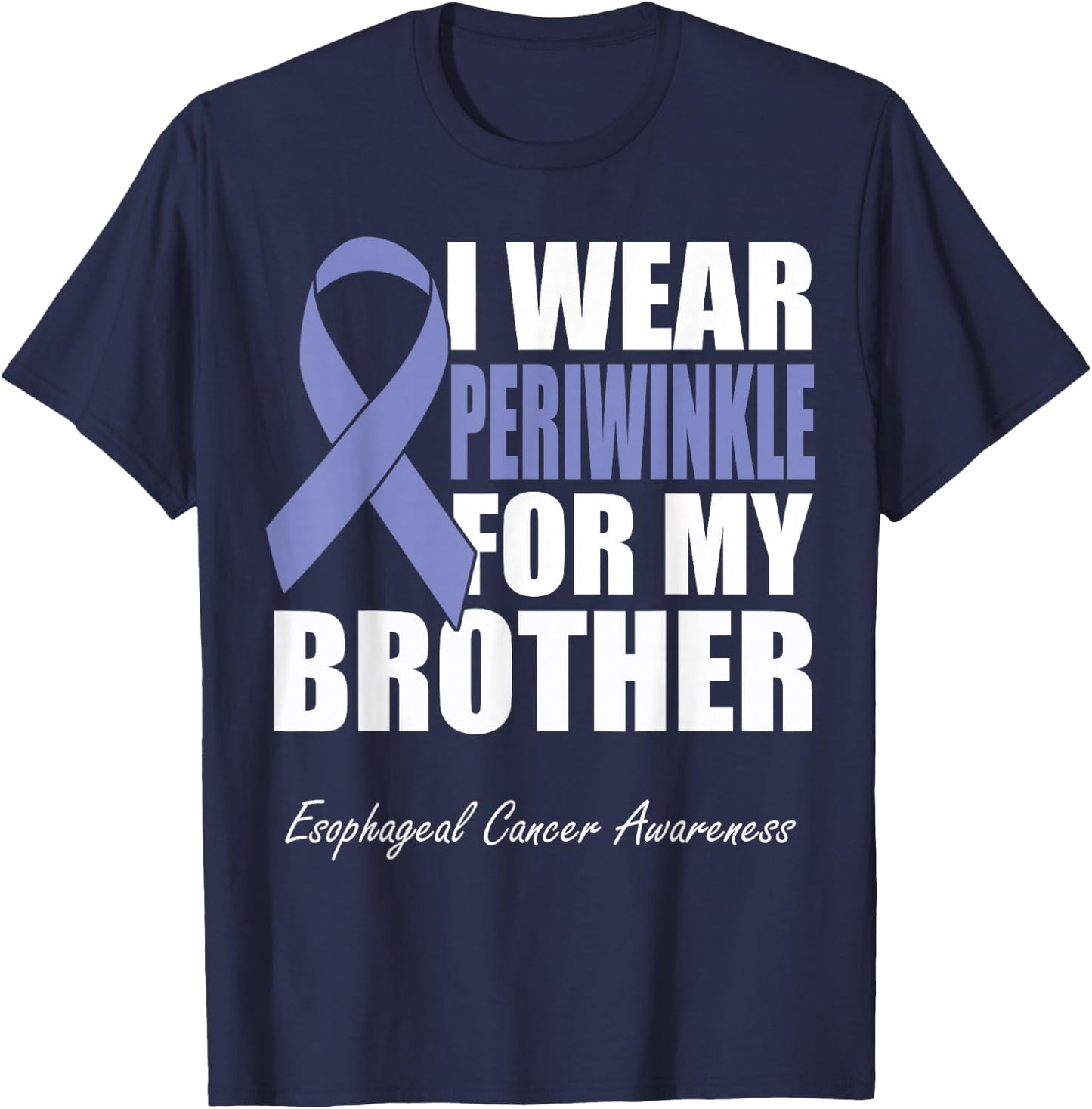 I Wear Periwinkle For My Brother Esophageal Cancer Awareness T-Shirt - T-Shirt | Navy
