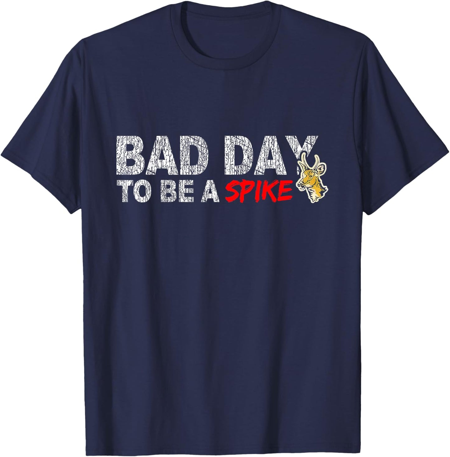 Hunting Bad Day To Be A Spike Funny Deer Hunting Hunter T-Shirt - T-Shirt | Navy