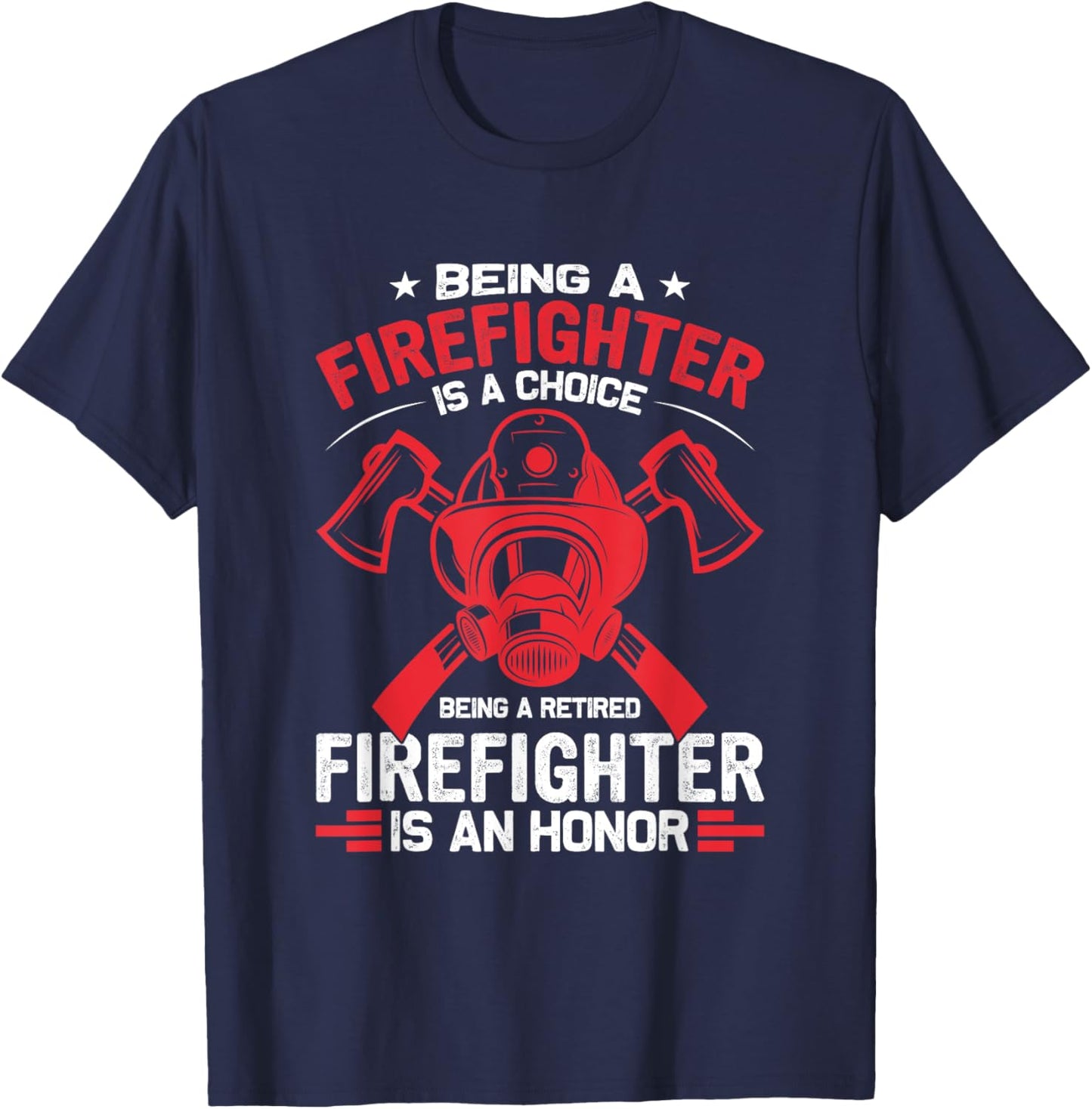 Being a Firefighter is a Choice, Being Retired an Honor T-Shirt - T-Shirt | Navy