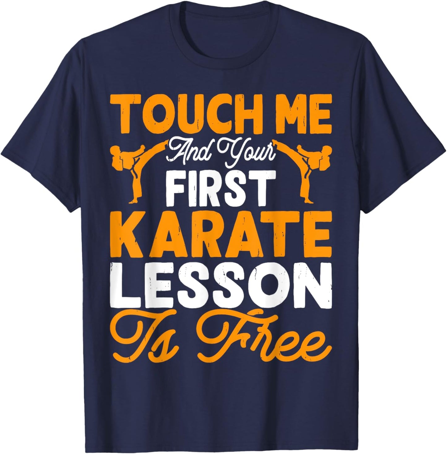 Touch Me And Your First Karate Lesson Is Free T-Shirt - T-Shirt | Navy