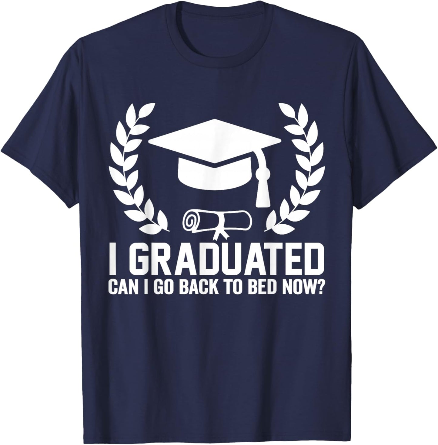 I Graduated Can I Go Back To Bed Now Fuuny Graduation 2026 T-Shirt - T-Shirt | Navy