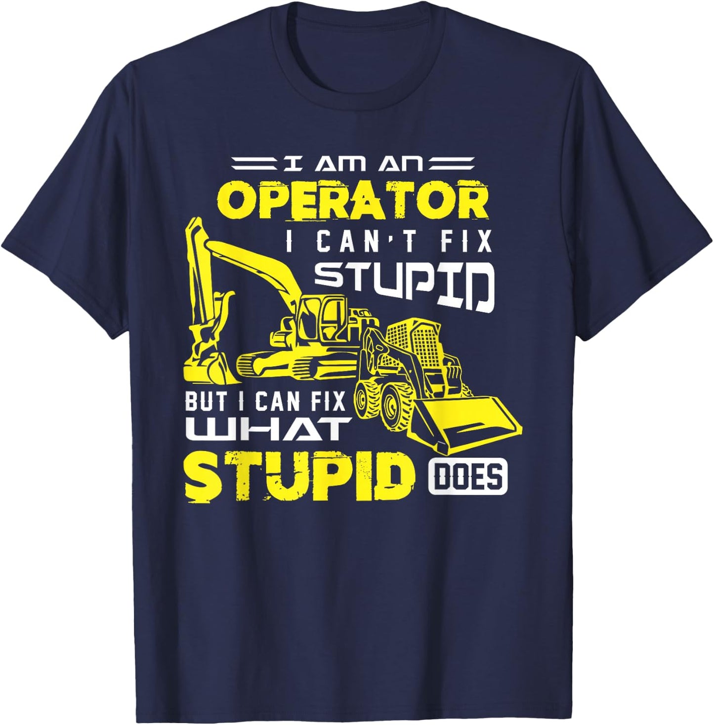 Funny Heavy Machinery Operator Shirt T-Shirt - T-Shirt | Navy
