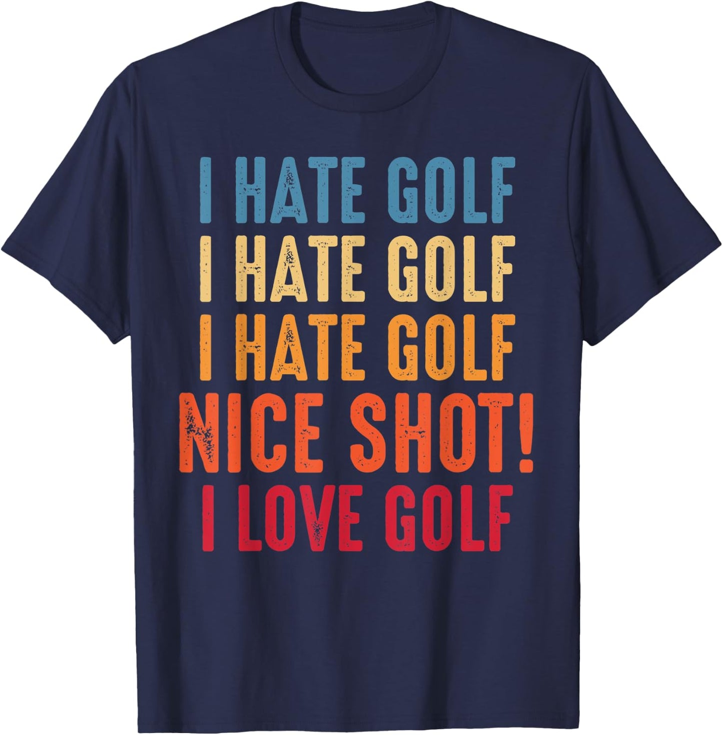I Hate Golf Oh Nice Shot! I Love Golf Golfing Golfer T-Shirt - T-Shirt | Navy