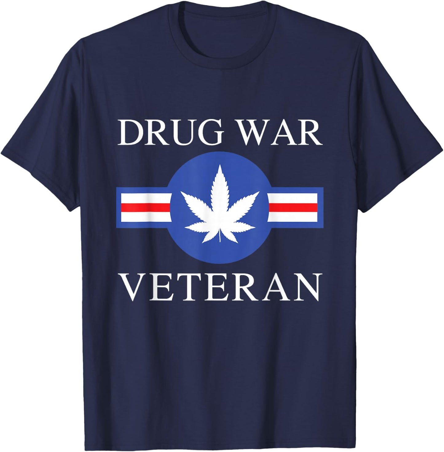 Drug War Veteran Marijuana Weed Stoner Funny Pothead Kush T-Shirt - T-Shirt | Navy