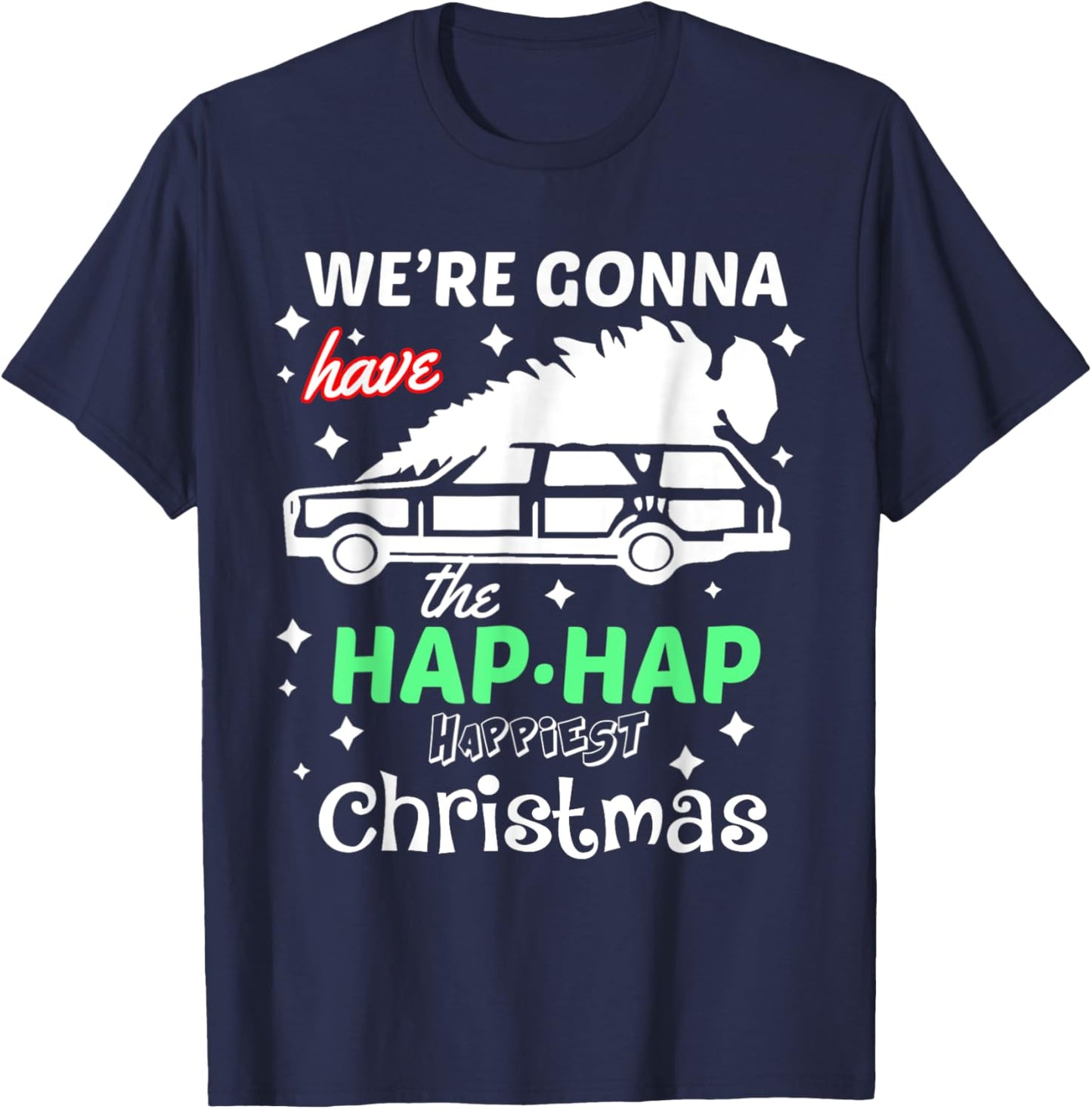 We're Gonna Have The Hap Hap Happiest Christmas - -Adults, Red, Small, , Cotton 50% Polyester 50% T-Shirt - T-Shirt | Navy
