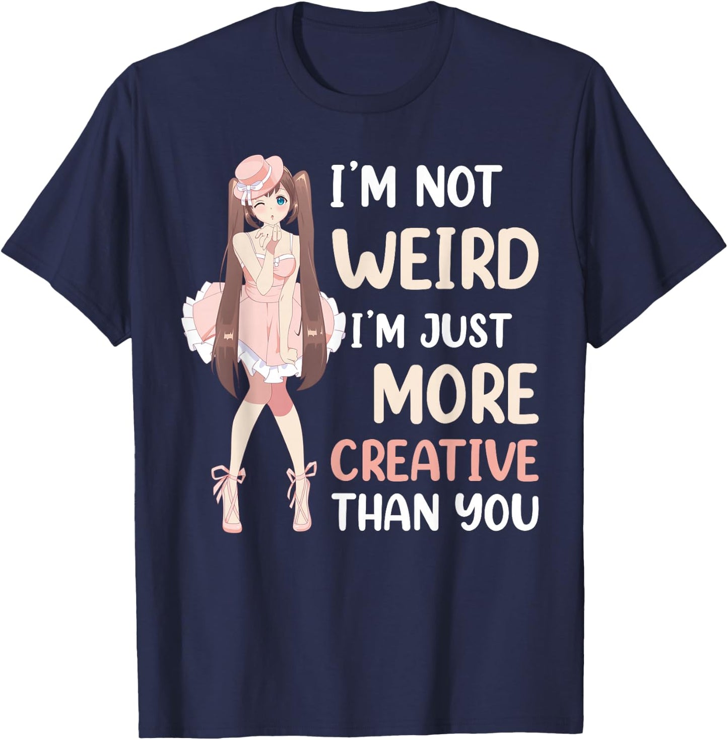 Im Not Weird Im Just More Creative Than You Anime T-Shirt - T-Shirt | Navy