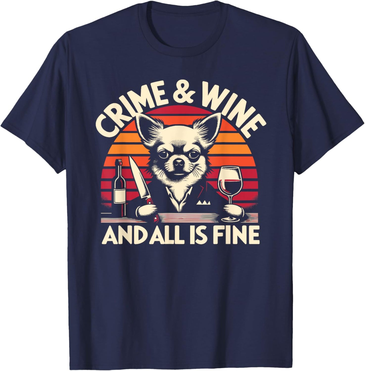 Crime and Wine, Chihuahua Dogs Wine And True Crime T-Shirt - T-Shirt | Navy
