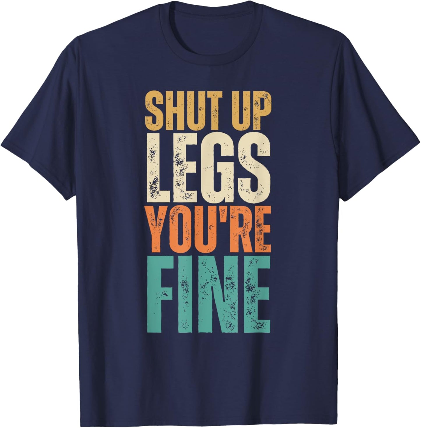 Shut Up Legs You're Fine Funny Gym Workout T-Shirt - T-Shirt | Navy