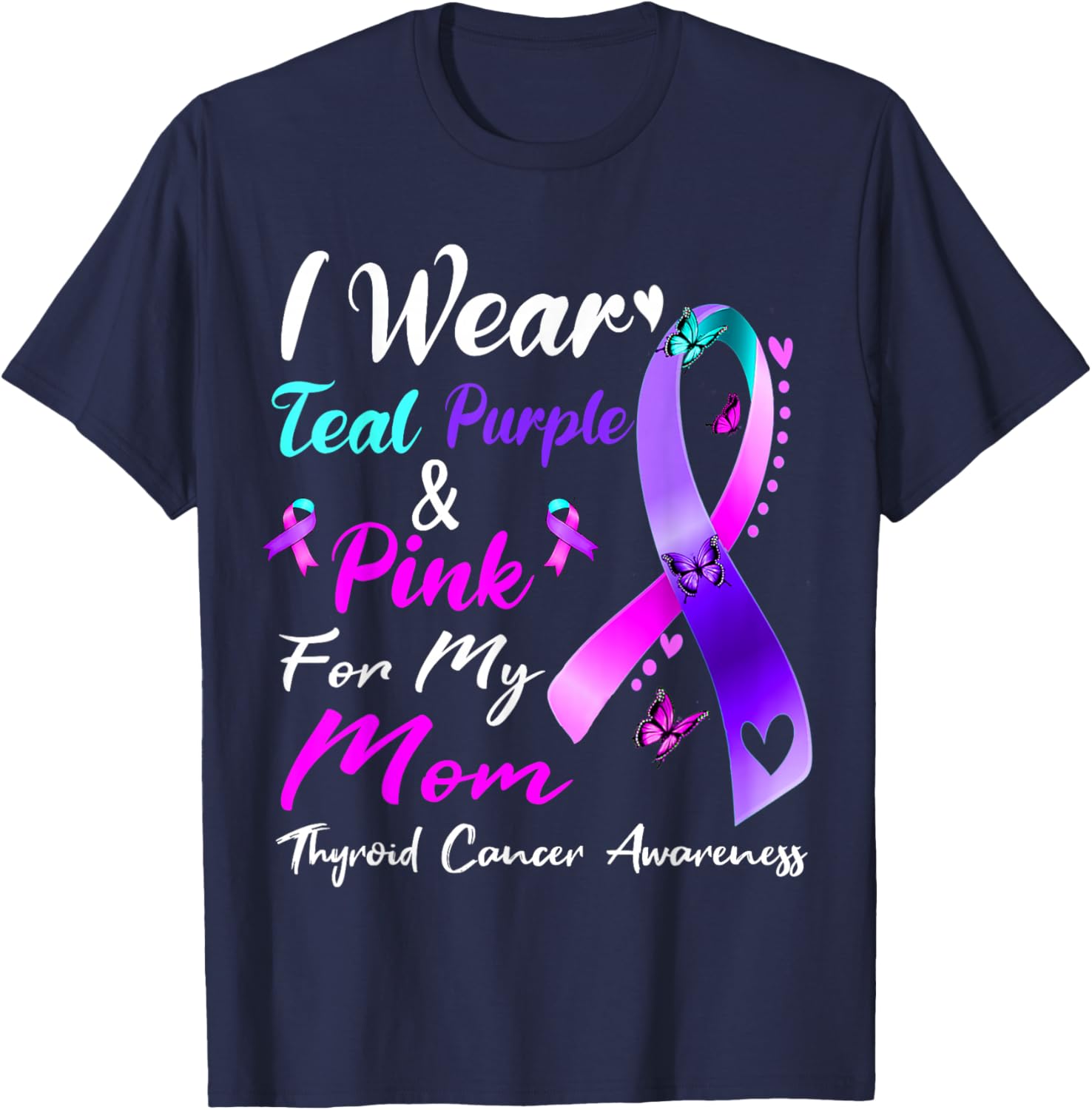 I Wear Teal Purple Pink For My Mom Thyroid Cancer Awareness T-Shirt - T-Shirt | Navy