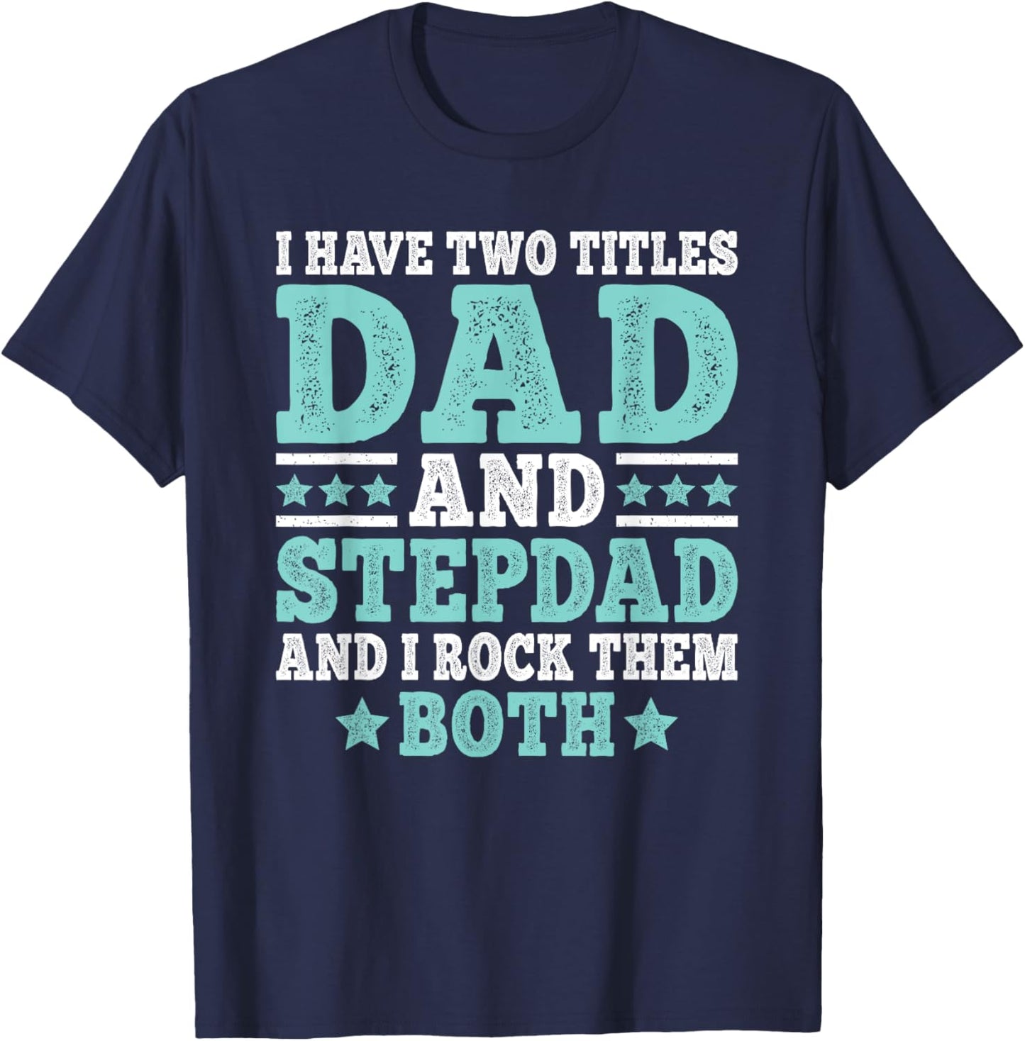 I Have Two Titles Dad And Stepdad Funny Stepfather Step Dad T-Shirt - T-Shirt | Navy