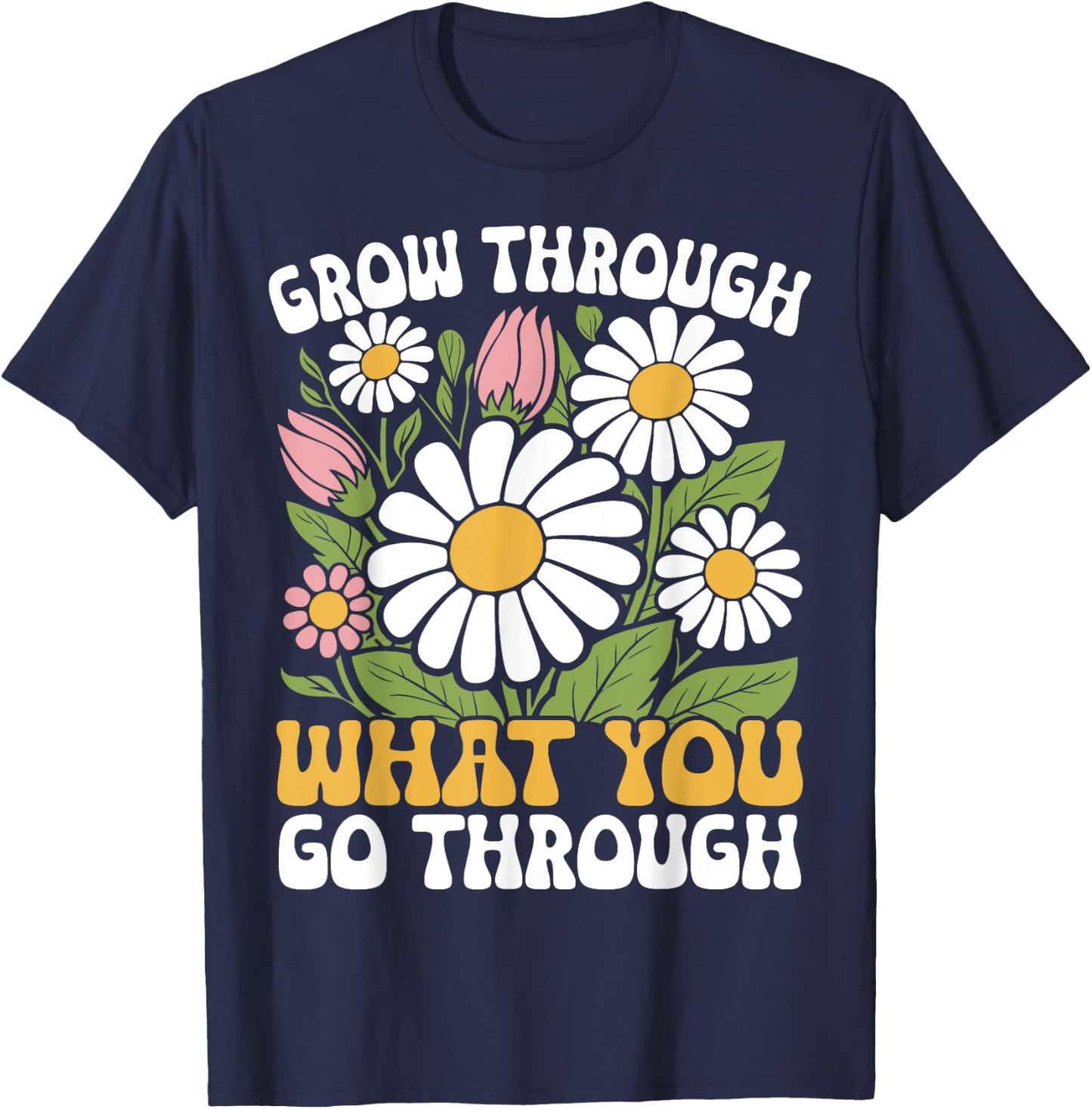 Grow Through What You Go Through Motivational Positive T-Shirt - T-Shirt | Navy