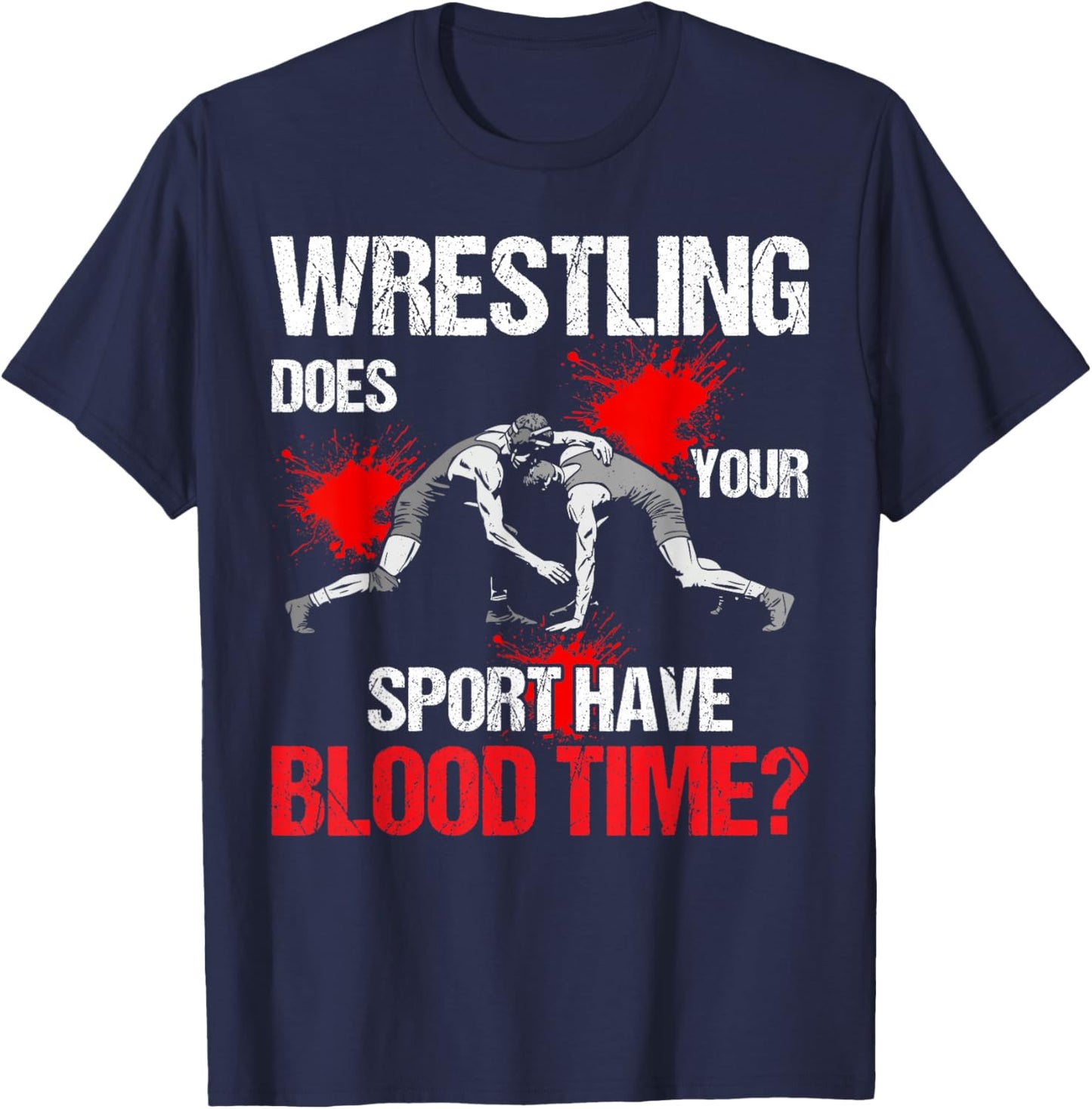 Does Your Sport Have Blood Time Funny Wrestling Lovers T-Shirt - T-Shirt | Navy