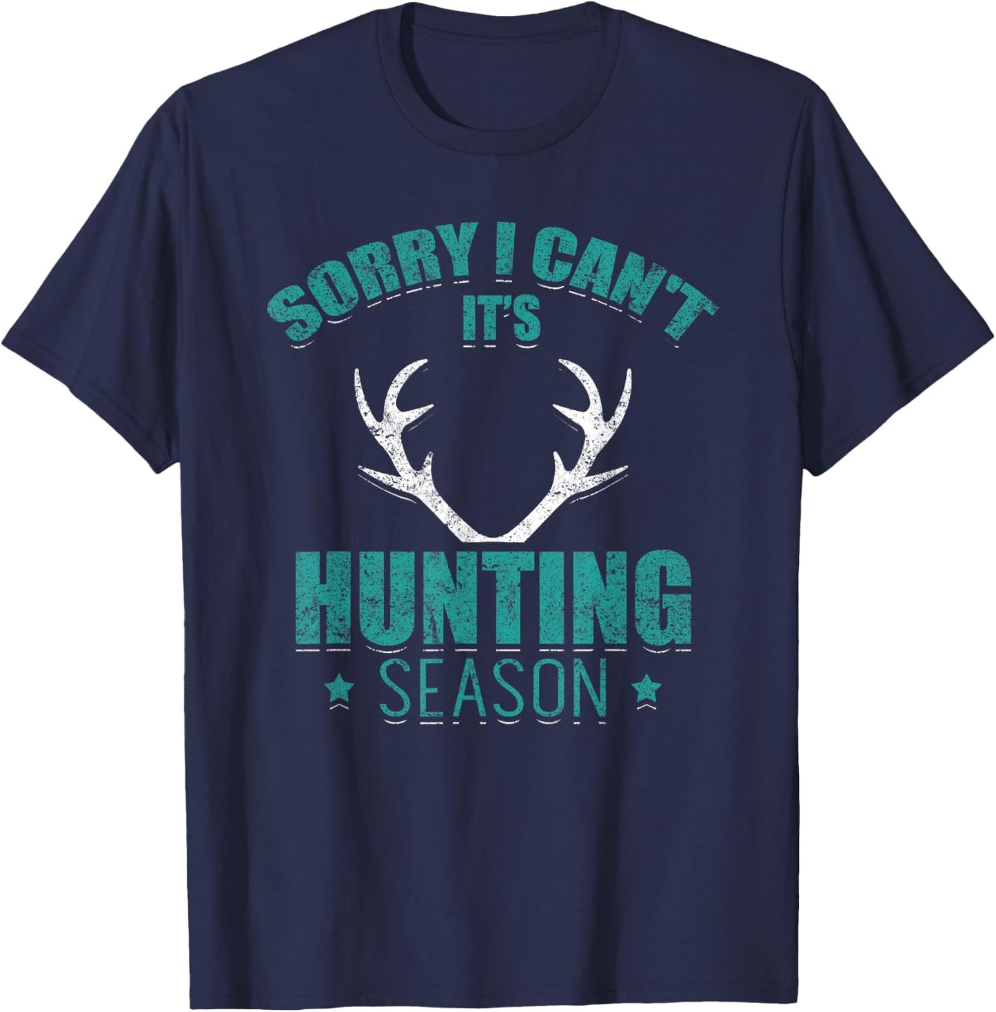 Sorry I Can't It's Hunting Season Funny Hunter Deer Hunting T-Shirt - T-Shirt | Navy