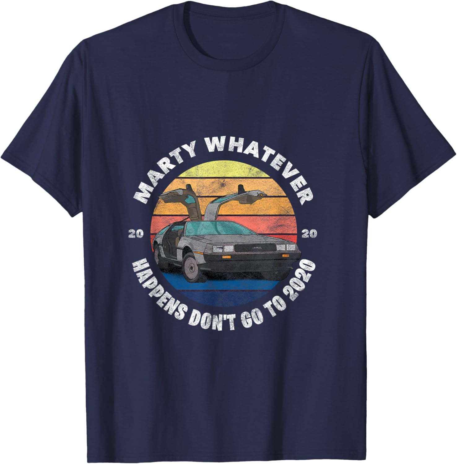 Marty Whatever Happens Don't Ever Go to 2020 T-Shirt - T-Shirt | Navy