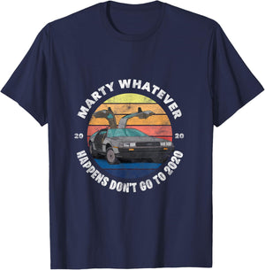 Marty Whatever Happens Don't Ever Go to 2020 T-Shirt - T-Shirt | Navy