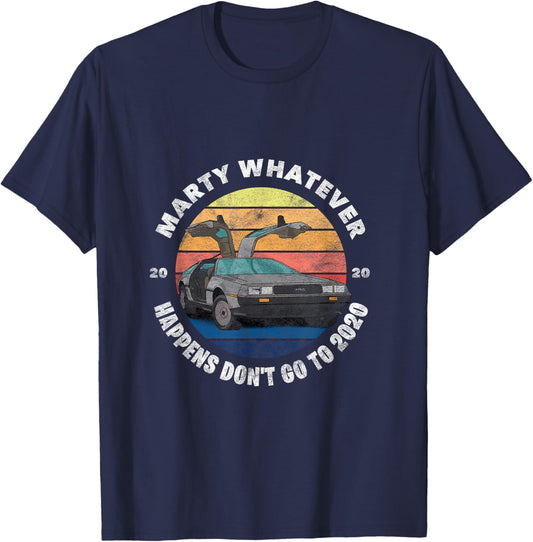 Marty Whatever Happens Don't Ever Go to 2020 T-Shirt - T-Shirt | Navy