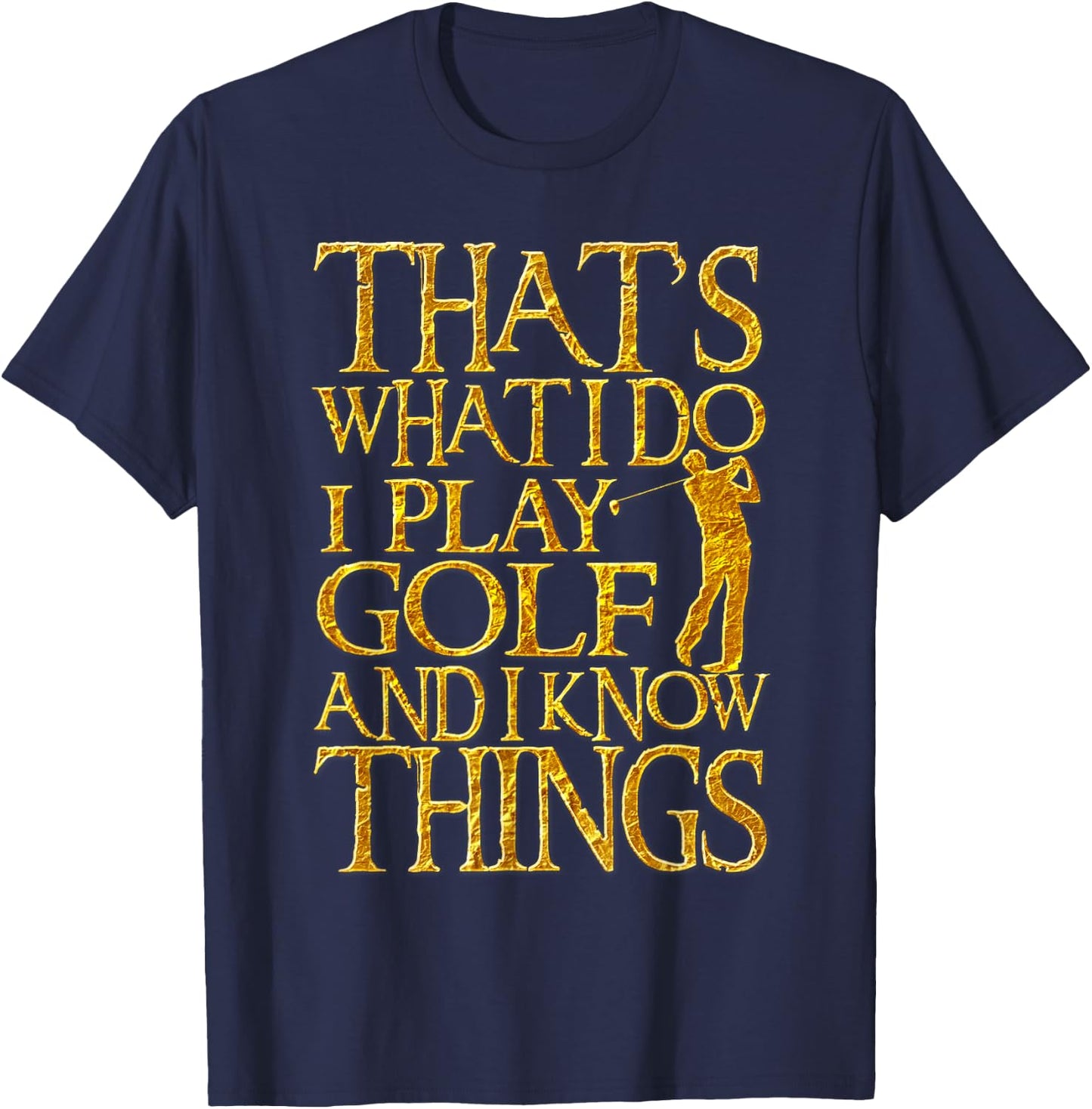I Play Golf And Know Things Design Funny Golf Quote T-Shirt - T-Shirt | Navy