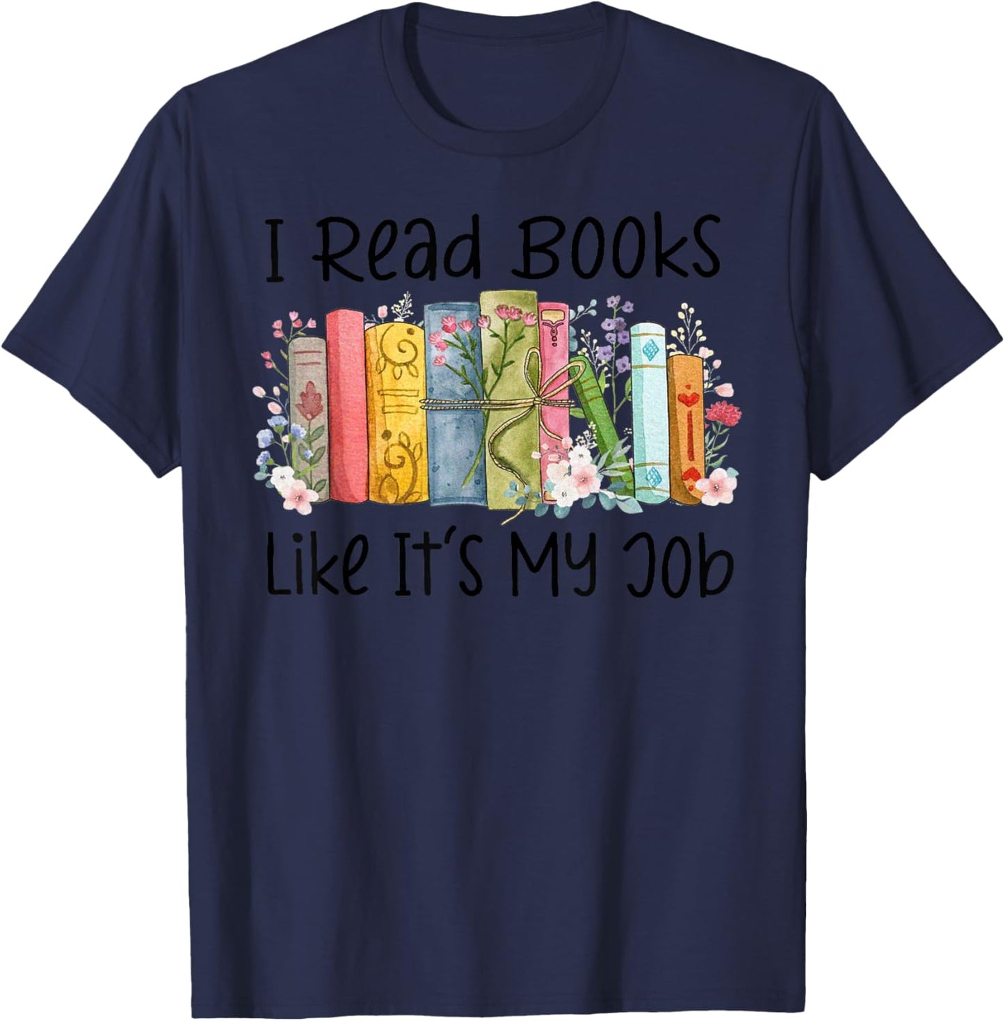 I Read Books Like It's My Job Book Lover Bookish Librarian T-Shirt - T-Shirt | Navy