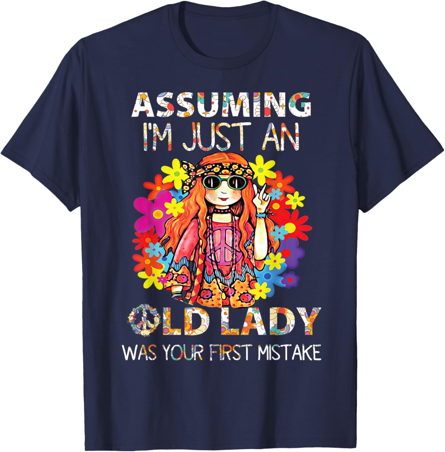 Assuming I'm Just An Old Lady Was Your First Mistake Hippie T-Shirt - T-Shirt | Navy