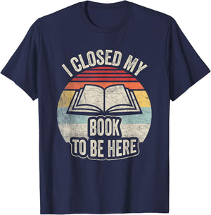 Retro Vintage I Closed My Book To Be Here Book Lover Reading T-Shirt - T-Shirt | Navy
