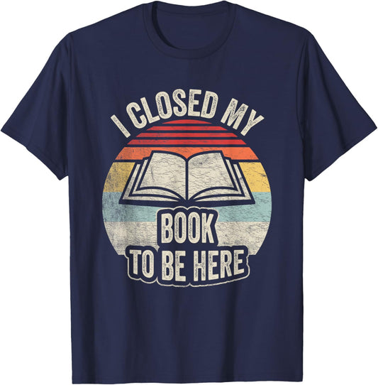 Retro Vintage I Closed My Book To Be Here Book Lover Reading T-Shirt - T-Shirt | Navy