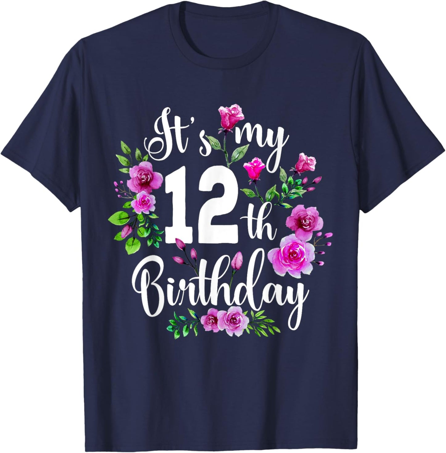 Its My 12th Birthday Shirt Pink Rose Flower 12 Year Old T-Shirt - T-Shirt | Navy
