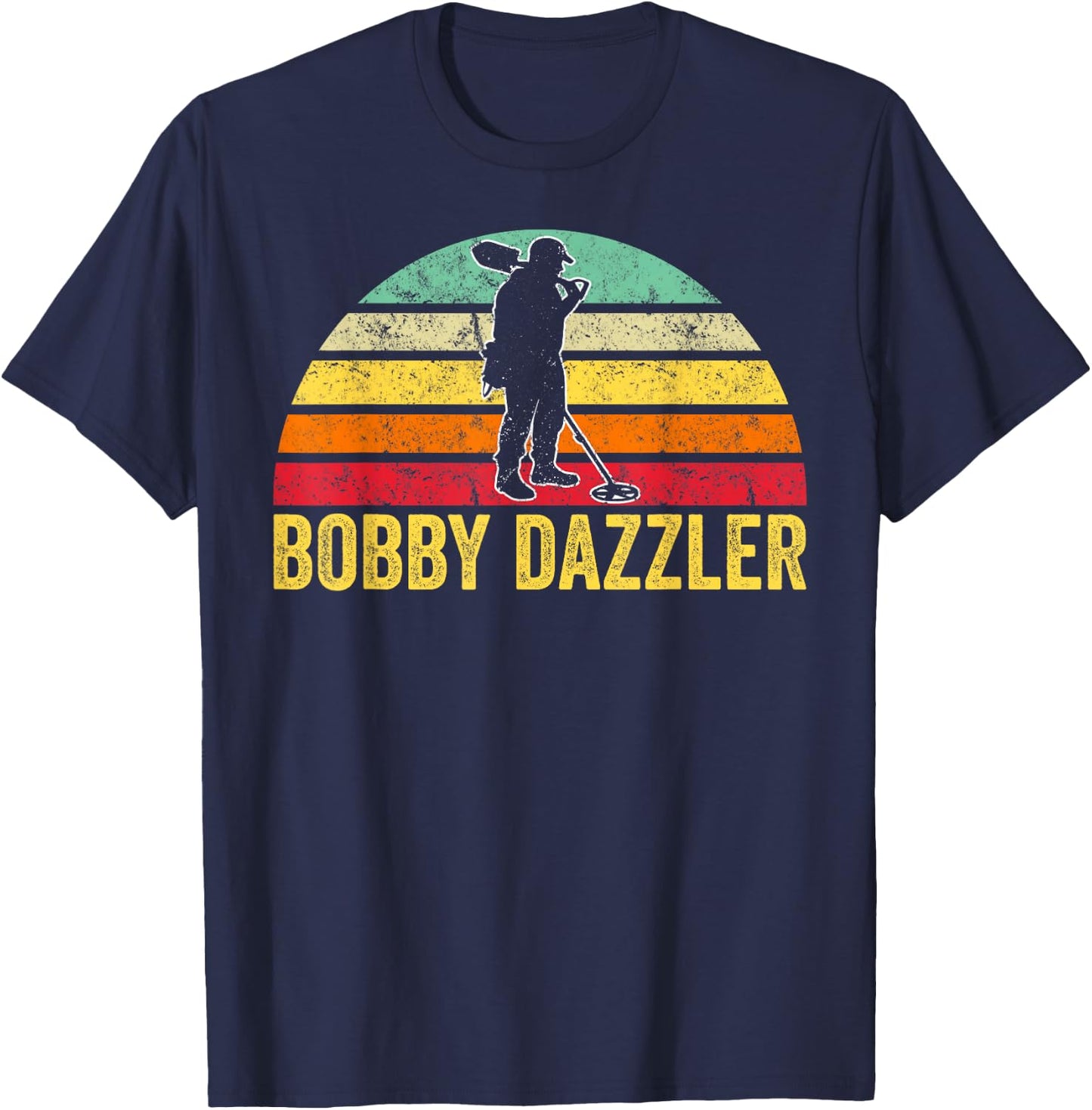 Bobby Dazzler Treasure Hunting Gifts Metal Detecting T-Shirt - T-Shirt | Navy