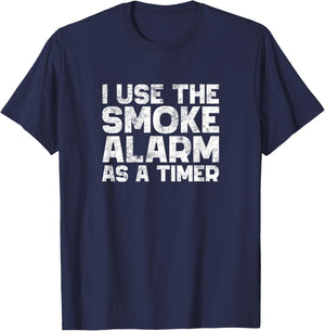 I Use The Smoke Alarm As A Timer Funny Cook Chef Baking T-Shirt - T-Shirt | Navy