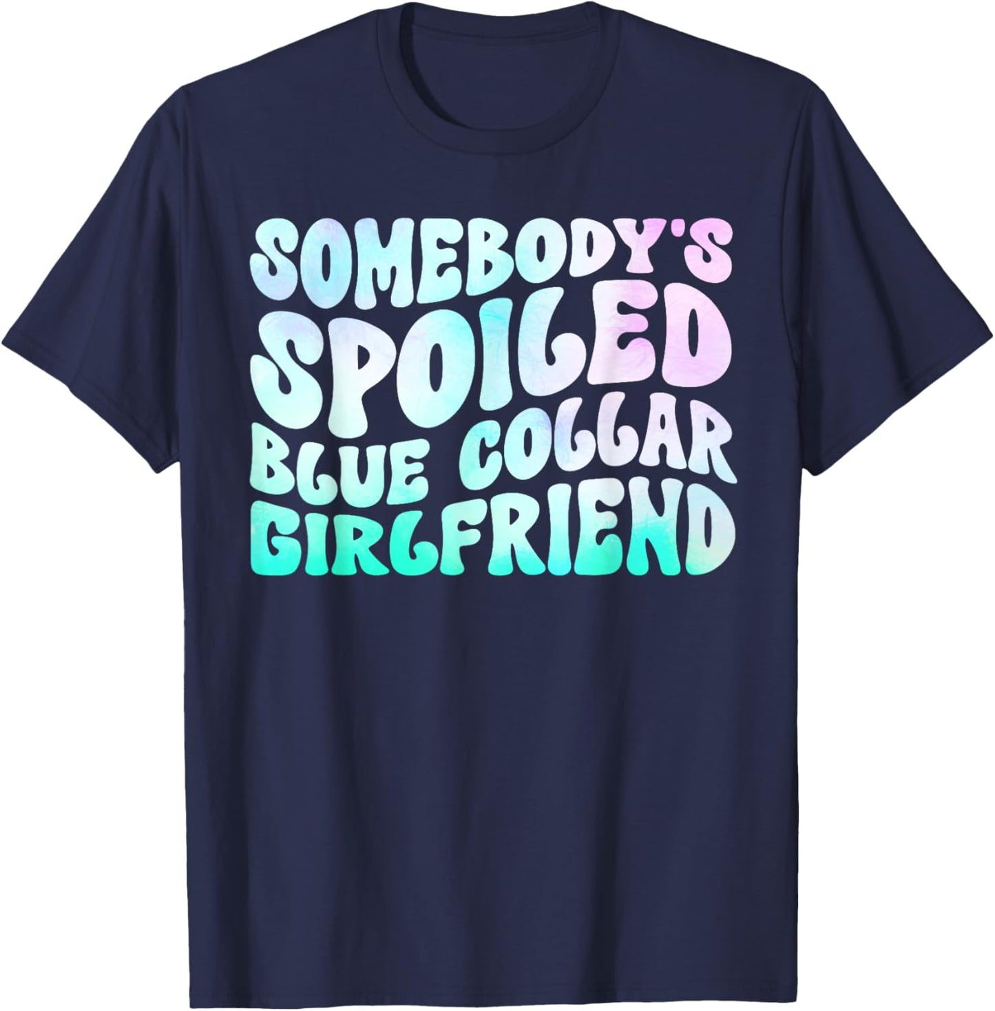 Somebody's Spoiled Blue Collar Girlfriend T-Shirt - T-Shirt | Navy