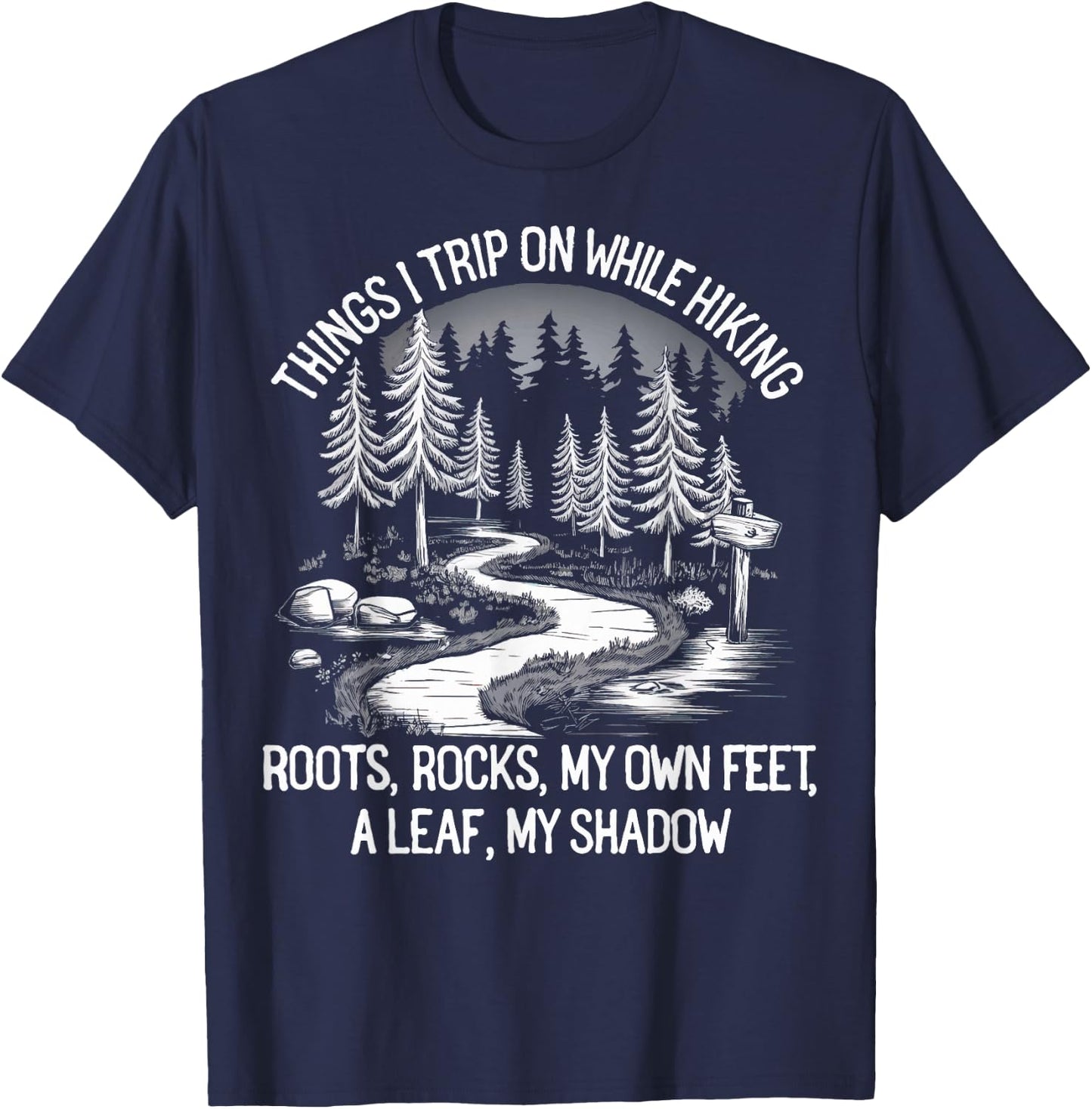 Things I Trip On While Hiking Roots Rocks My Own Feet T-Shirt - T-Shirt | Navy