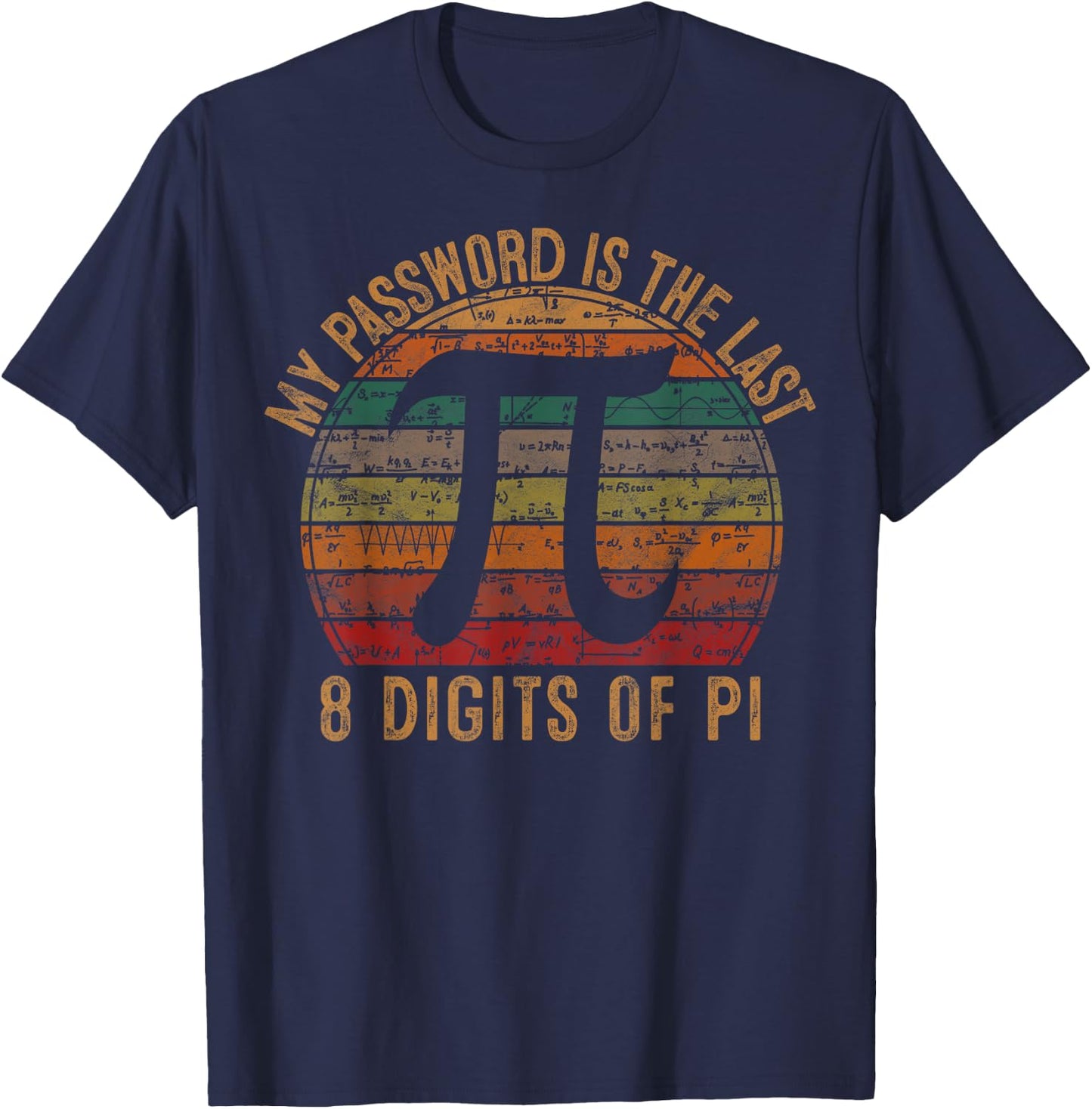 My Password Is The Last 8 Digits of Pi Gift Math Pi Day T-Shirt - T-Shirt | Navy