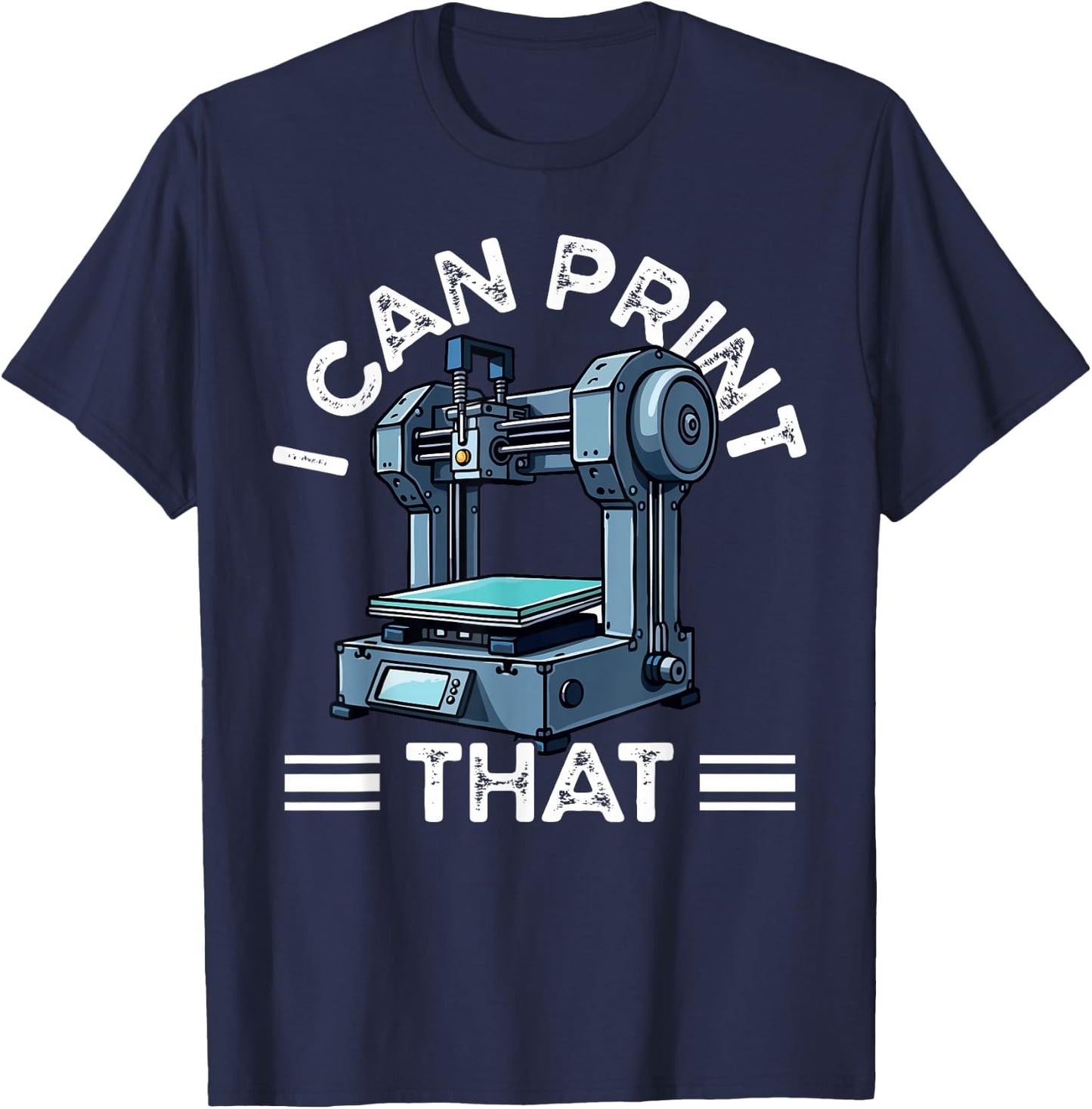 I Can Print That 3D Printer Humor T-Shirt - T-Shirt | Navy