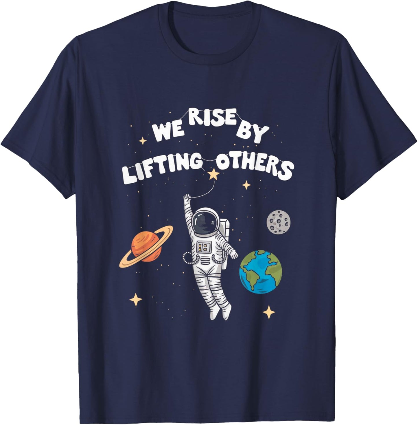 Inspiring Astronaut Design We Rise By Lifting Others T-Shirt - T-Shirt | Navy