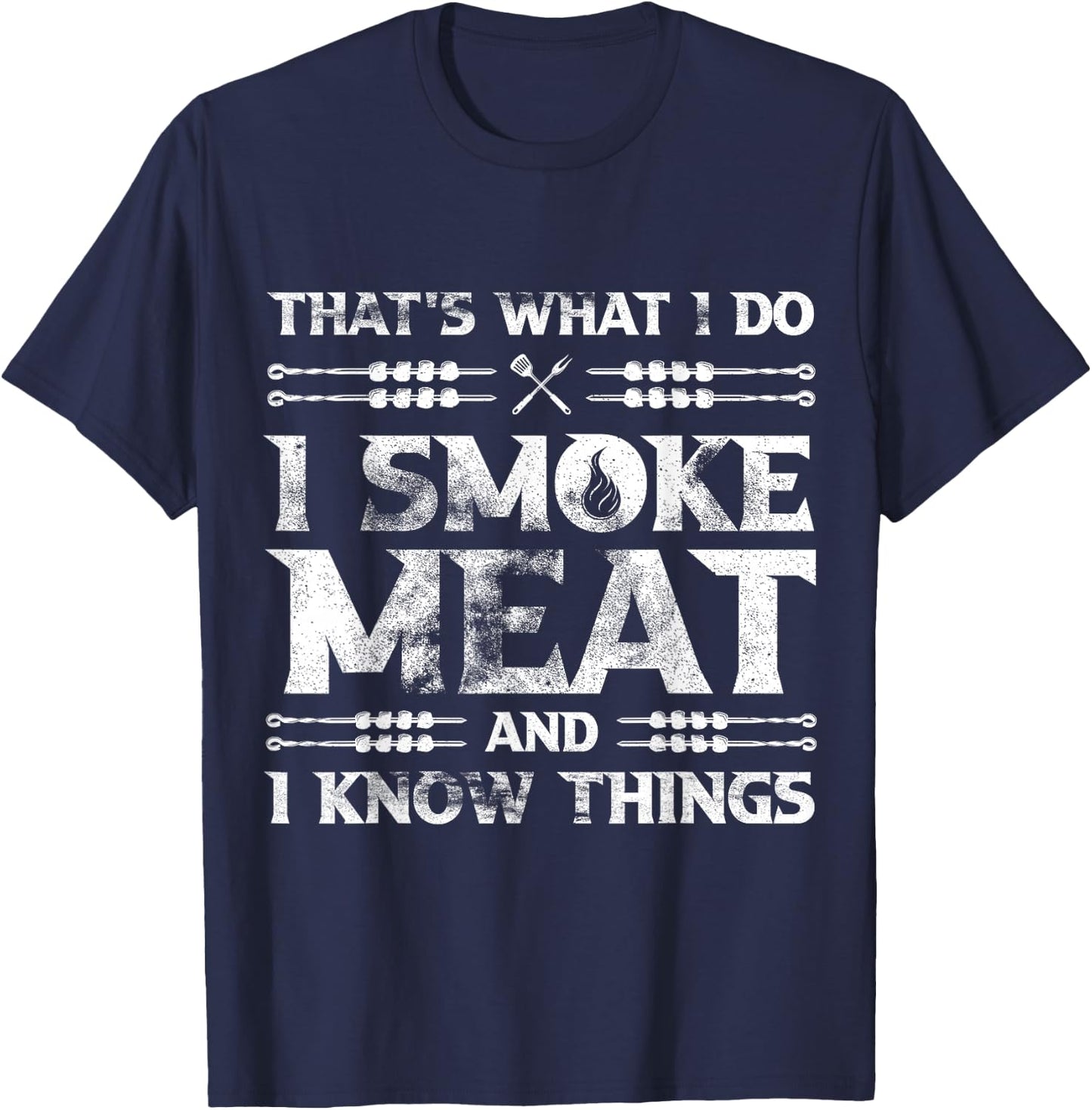 That's What I Do I Smoke Meat And I Know Things Grilling T-Shirt - T-Shirt | Navy