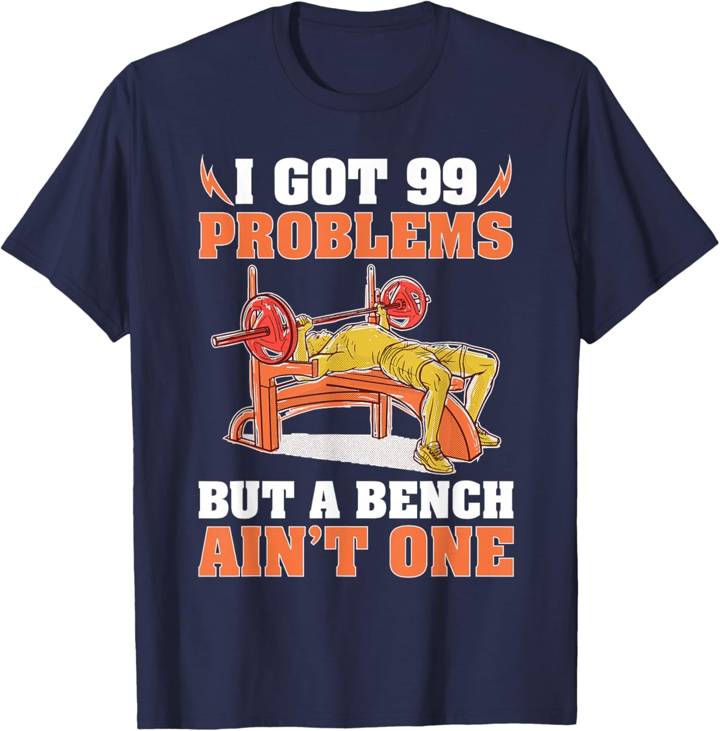 Bodybuilding: I Got 99 Problems But A Bench Ain't One T-Shirt - T-Shirt | Navy